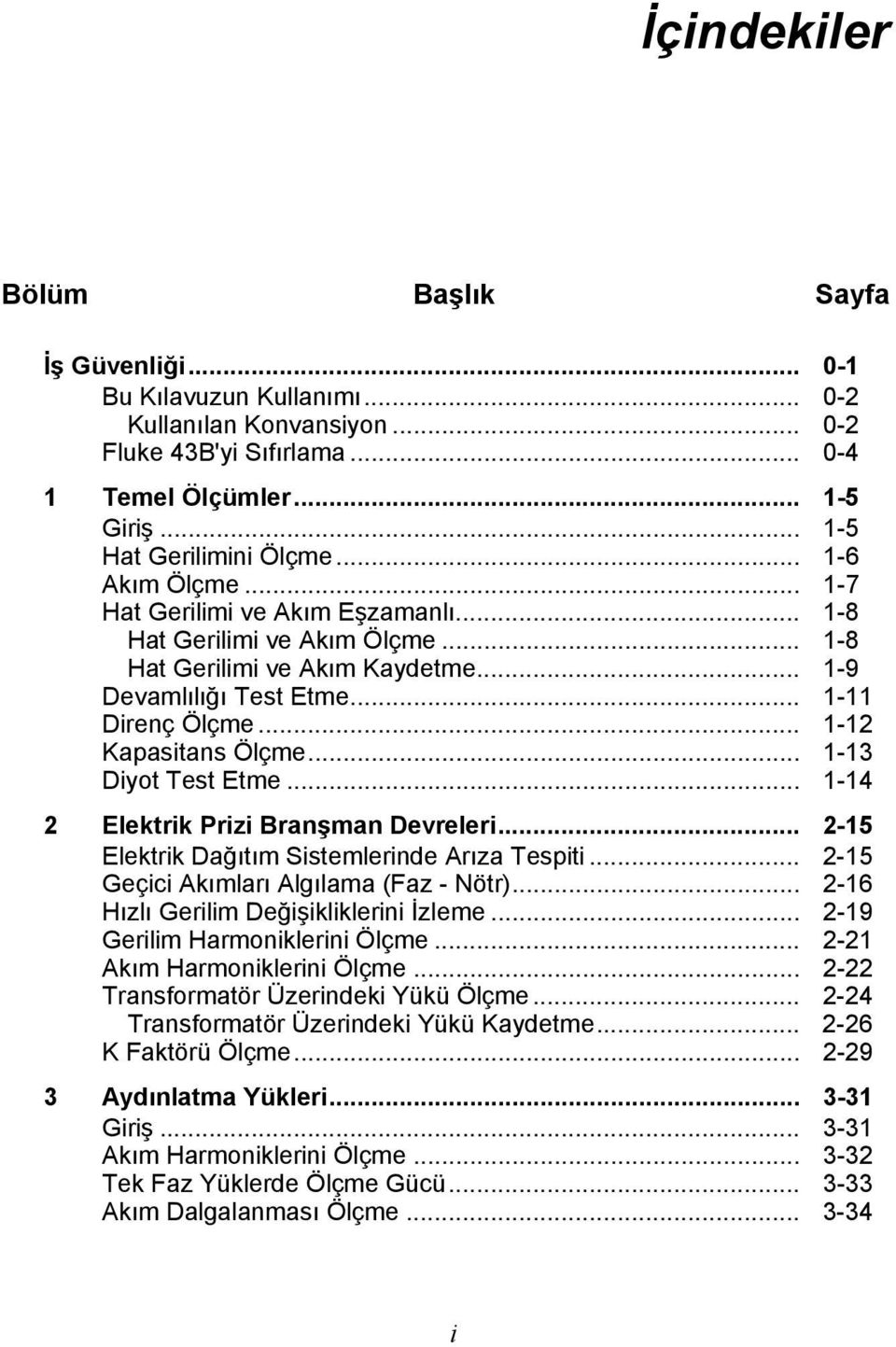 .. 1-13 Diyot Test Etme... 1-14 2 Elektrik Prizi Branşman Devreleri... 2-15 Elektrik Dağıtım Sistemlerinde Arıza Tespiti... 2-15 Geçici Akımları Algılama (Faz - Nötr).