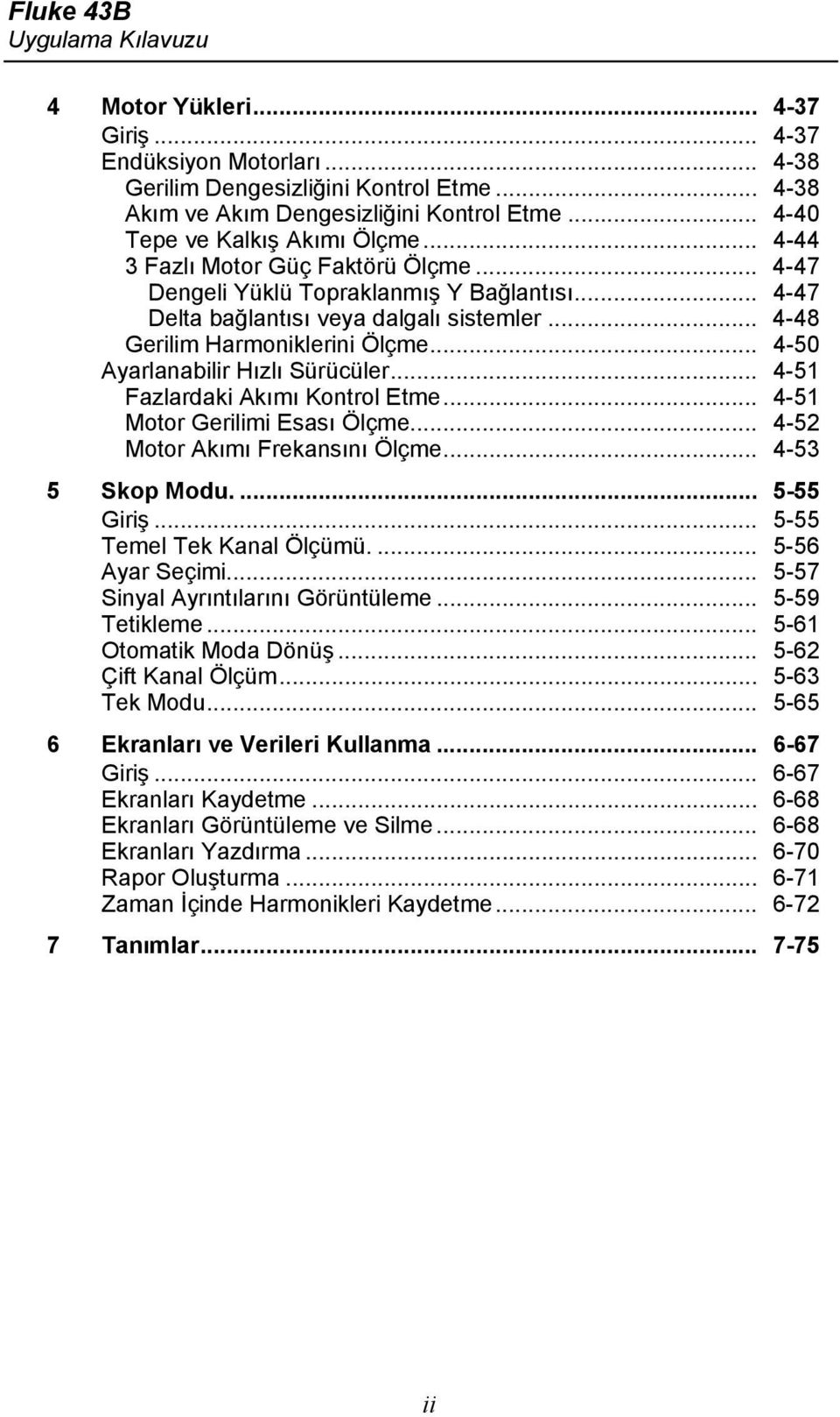 .. 4-50 Ayarlanabilir Hızlı Sürücüler... 4-51 Fazlardaki Akımı Kontrol Etme... 4-51 Motor Gerilimi Esası Ölçme... 4-52 Motor Akımı Frekansını Ölçme... 4-53 5 Skop Modu.... 5-55 Giriş.