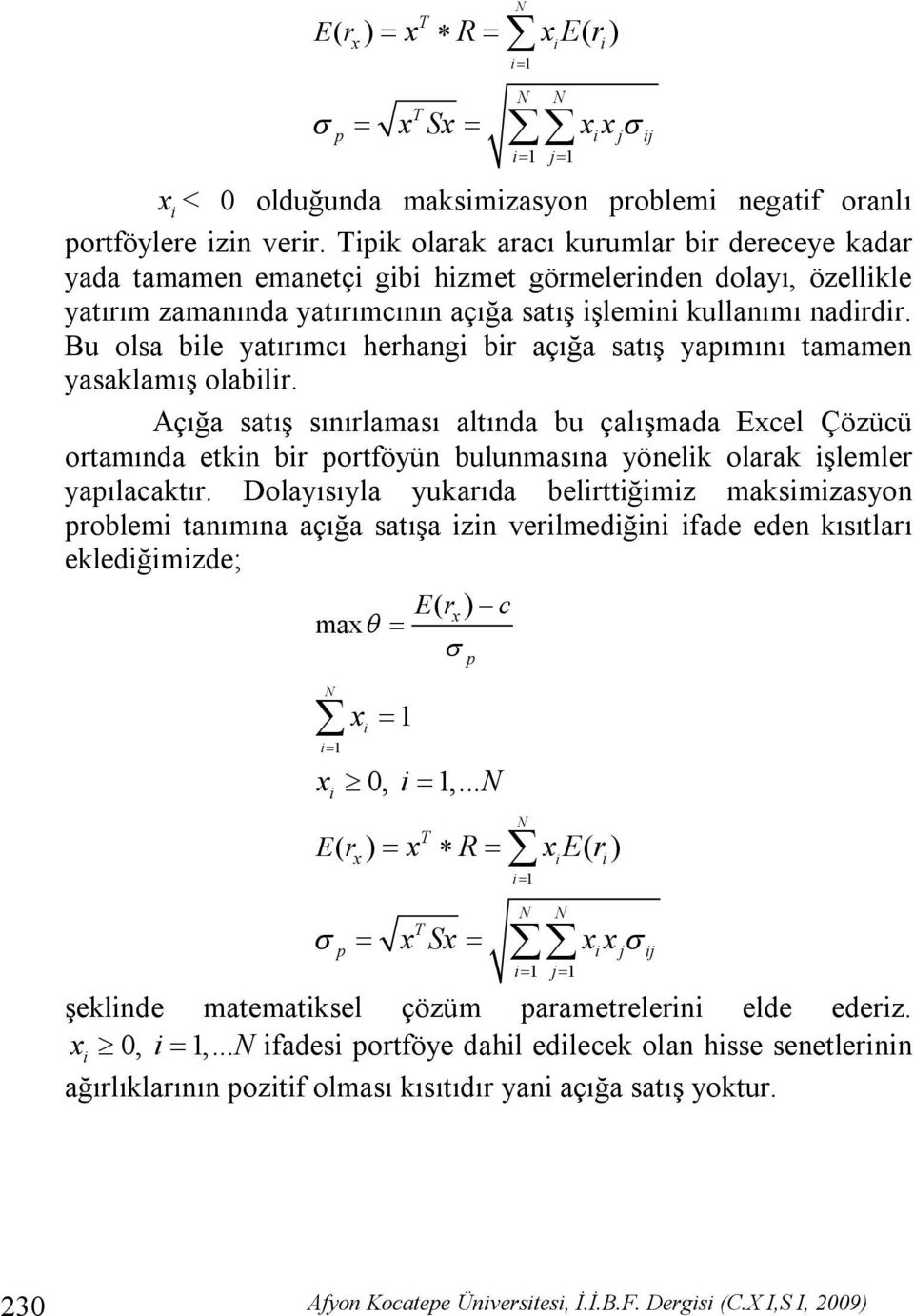 Bu olsa bile yatırımcı herhangi bir açığa satış yapımını tamamen yasaklamış olabilir.