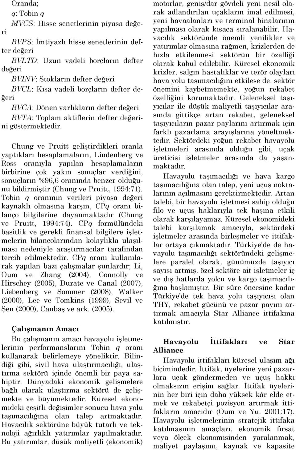 Chung ve Pruitt geliştirdikleri oranla yaptıkları hesaplamaların, Lindenberg ve Ross oranıyla yapılan hesaplamaların birbirine çok yakın sonuçlar verdiğini, sonuçların %96,6 oranında benzer olduğunu