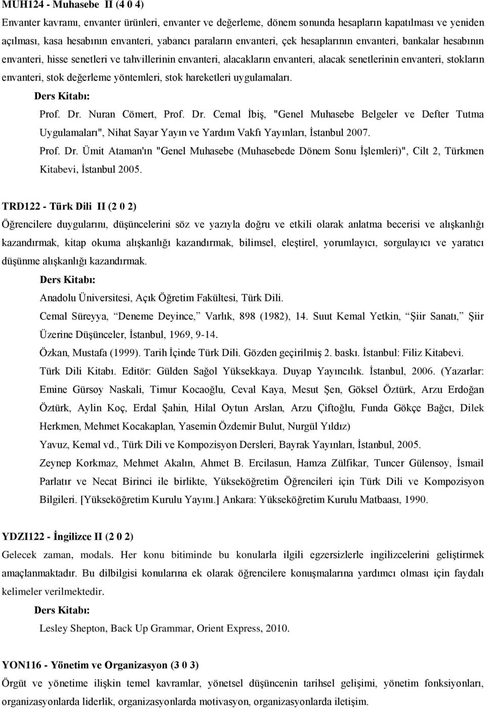 değerleme yöntemleri, stok hareketleri uygulamaları. Prof. Dr. Nuran Cömert, Prof. Dr. Cemal İbiş, "Genel Muhasebe Belgeler ve Defter Tutma Uygulamaları", Nihat Sayar Yayın ve Yardım Vakfı Yayınları, İstanbul 2007.