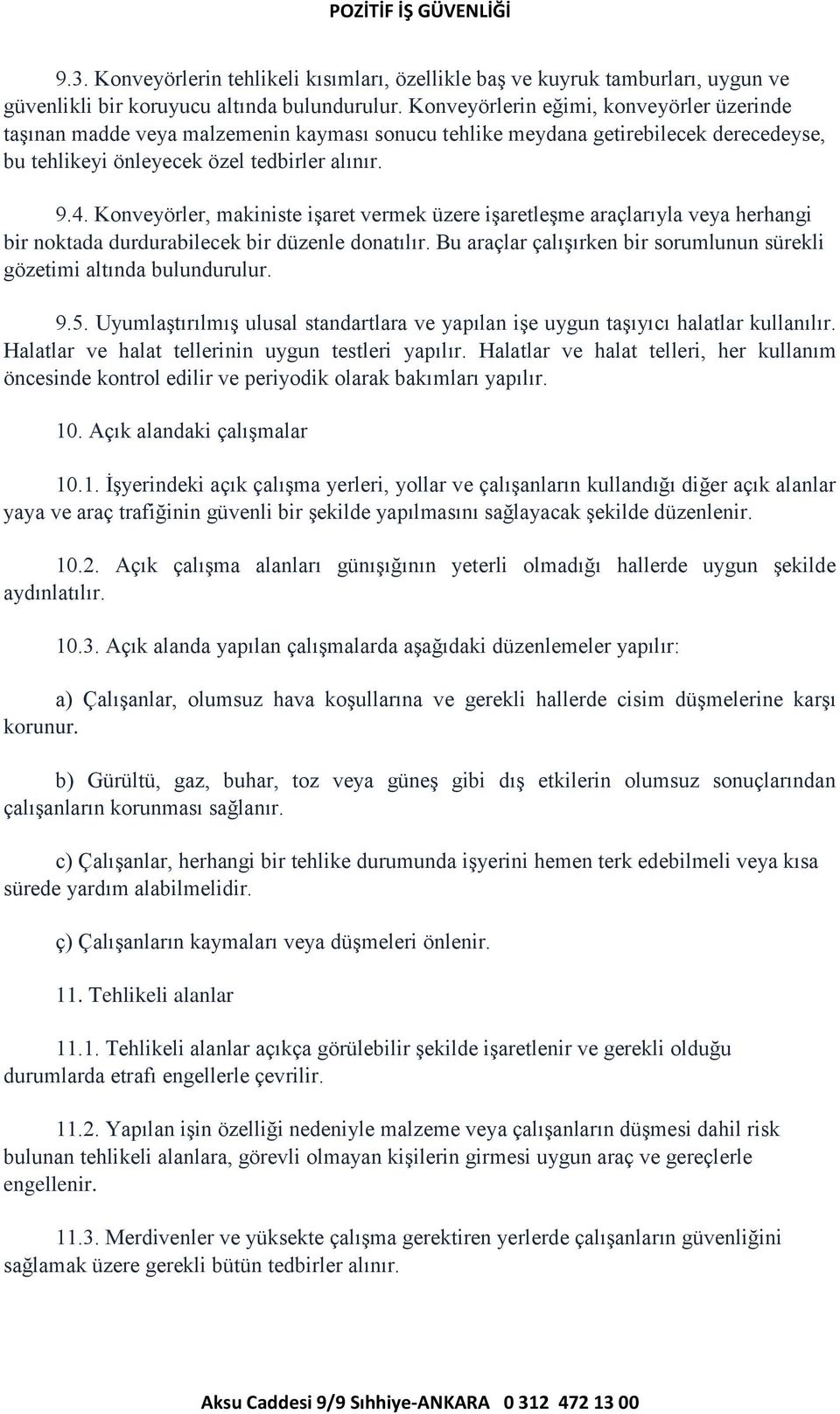 Konveyörler, makiniste işaret vermek üzere işaretleşme araçlarıyla veya herhangi bir noktada durdurabilecek bir düzenle donatılır.