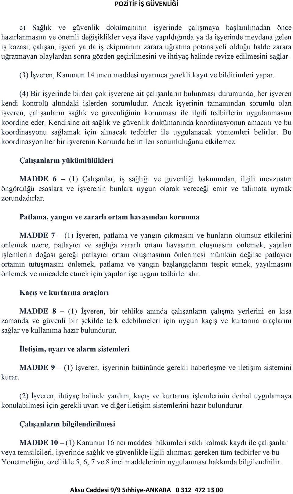 (3) İşveren, Kanunun 14 üncü maddesi uyarınca gerekli kayıt ve bildirimleri yapar.