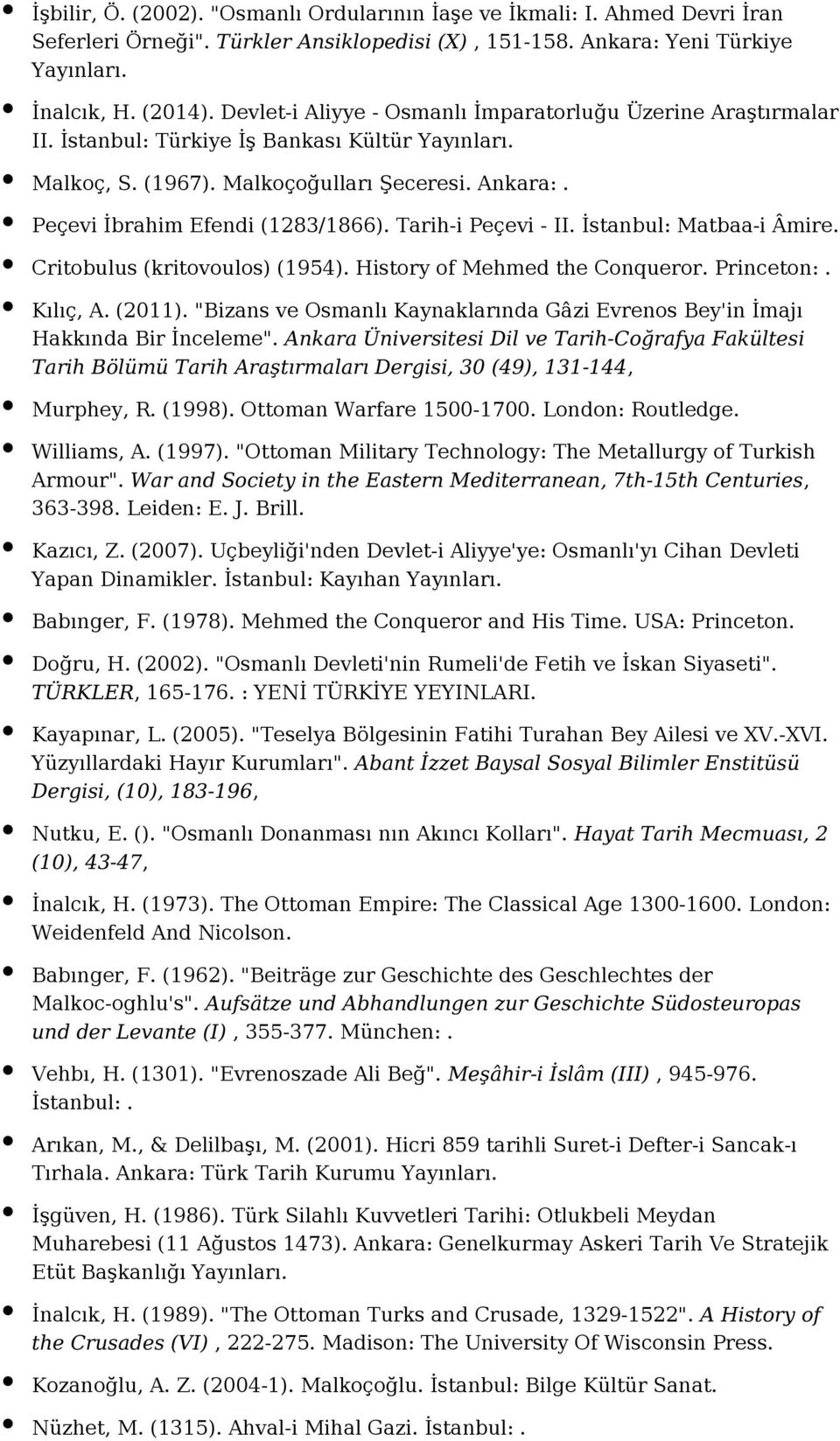 Tarih-i Peçevi - II. İstanbul: Matbaa-i Âmire. Critobulus (kritovoulos) (1954). History of Mehmed the Conqueror. Princeton:. Kılıç, A. (2011).