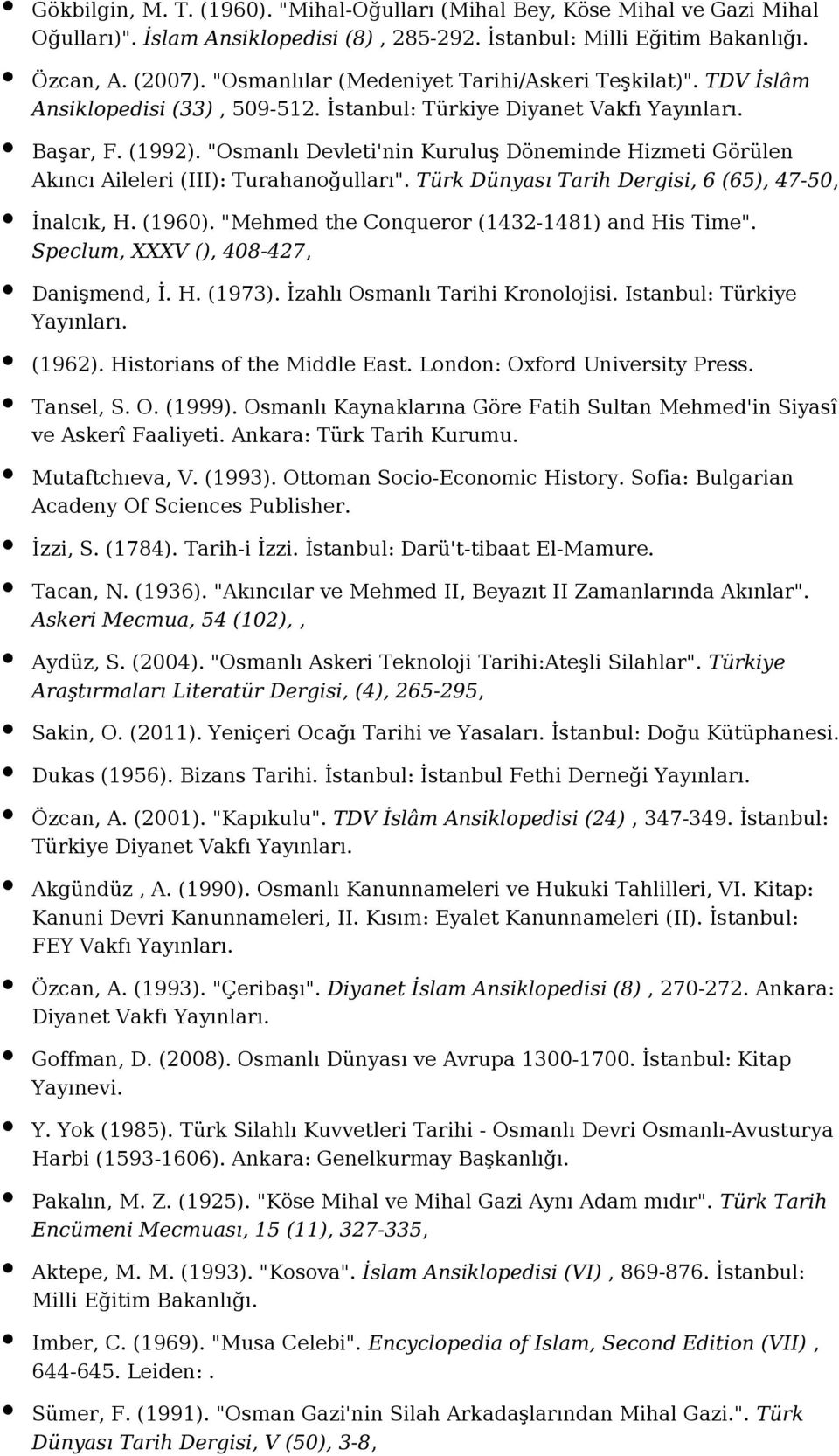 "Osmanlı Devleti'nin Kuruluş Döneminde Hizmeti Görülen Akıncı Aileleri (III): Turahanoğulları". Türk Dünyası Tarih Dergisi, 6 (65), 47-50, İnalcık, H. (1960).