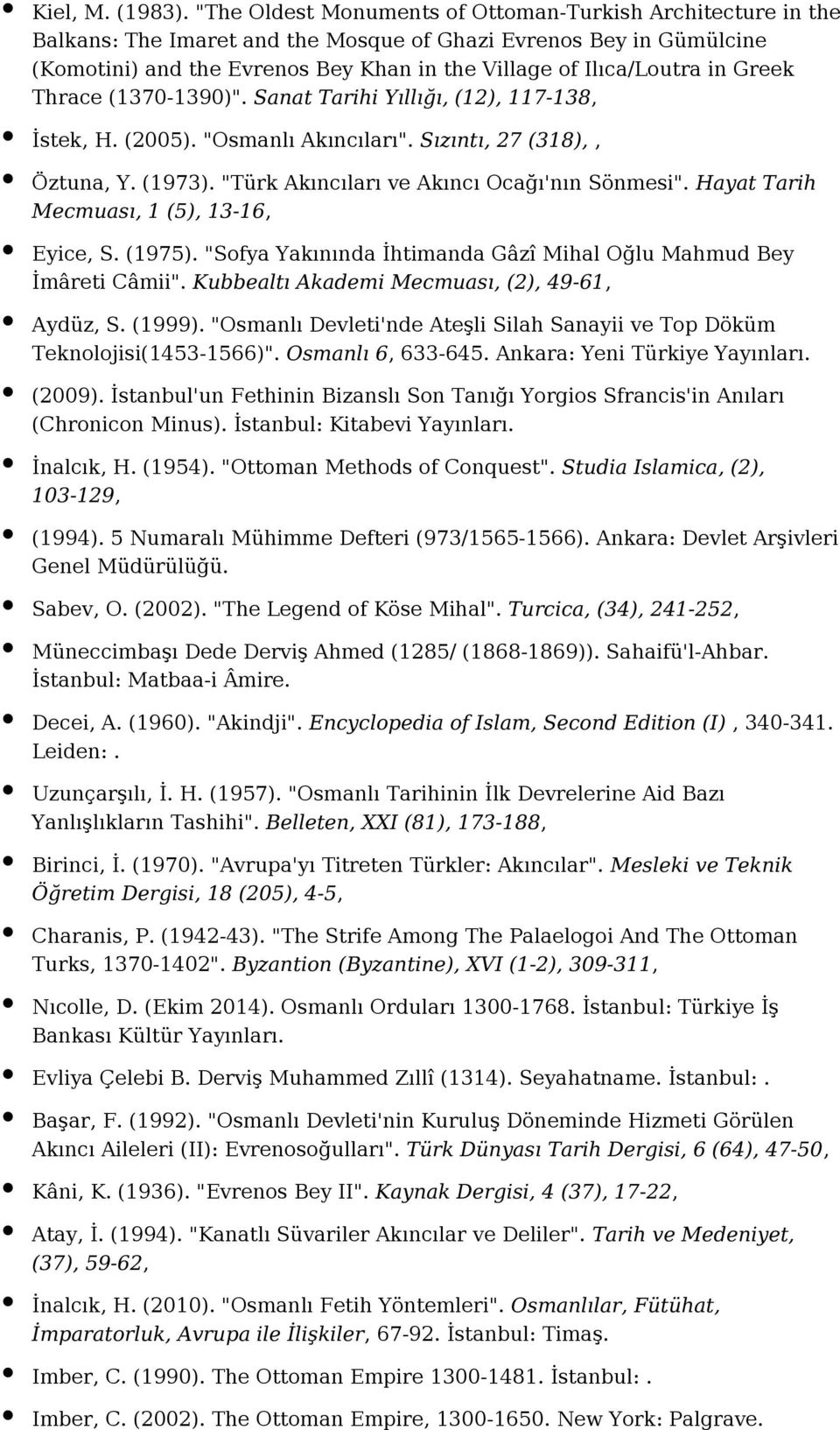 Greek Thrace (1370-1390)". Sanat Tarihi Yıllığı, (12), 117-138, İstek, H. (2005). "Osmanlı Akıncıları". Sızıntı, 27 (318),, Öztuna, Y. (1973). "Türk Akıncıları ve Akıncı Ocağı'nın Sönmesi".