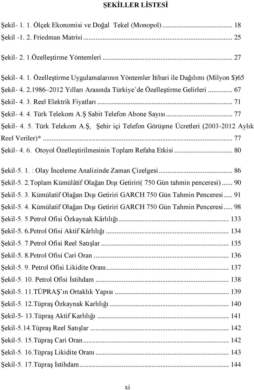 Türk Telekom A.ġ, ġehir içi Telefon GörüĢme Ücretleri (2003-2012 Aylık Reel Veriler)*... 77 ġekil- 4. 6. Otoyol ÖzelleĢtirilmesinin Toplam Refaha Etkisi... 80 ġekil-5. 1.