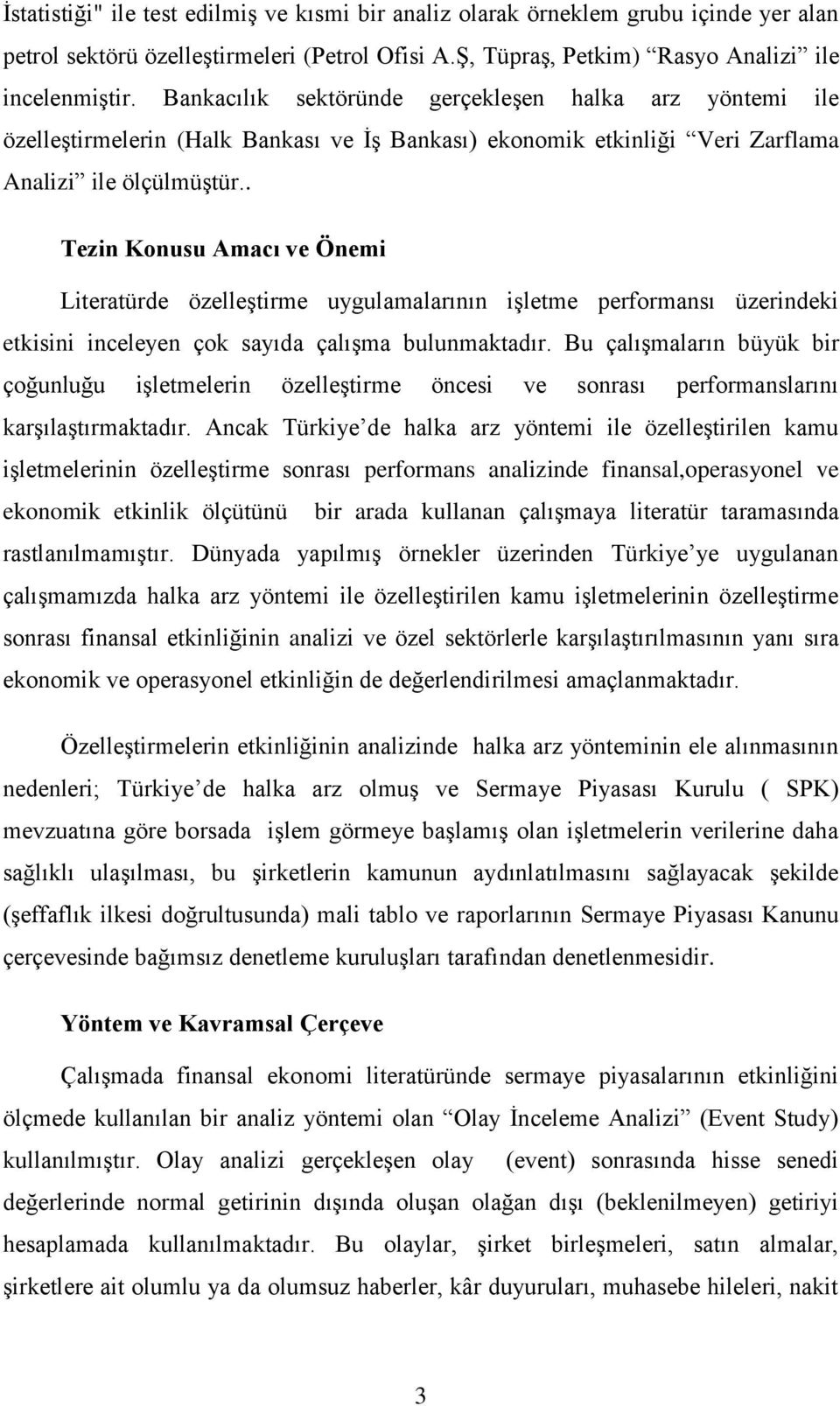 . Tezin Konusu Amacı ve Önemi Literatürde özelleģtirme uygulamalarının iģletme performansı üzerindeki etkisini inceleyen çok sayıda çalıģma bulunmaktadır.