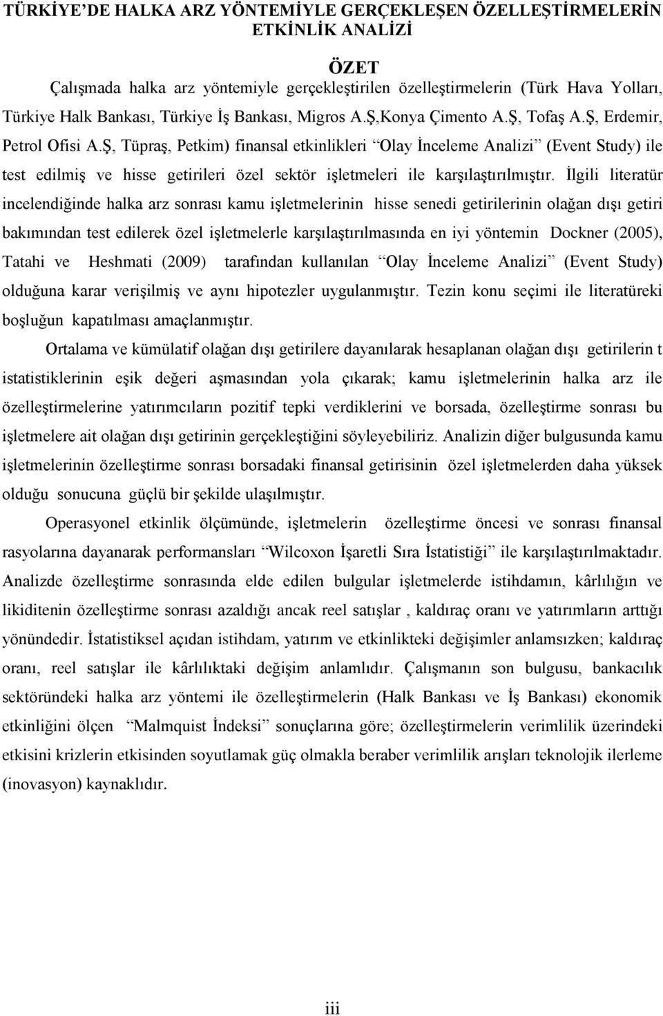 ġ, TüpraĢ, Petkim) finansal etkinlikleri Olay Ġnceleme Analizi (Event Study) ile test edilmiģ ve hisse getirileri özel sektör iģletmeleri ile karģılaģtırılmıģtır.