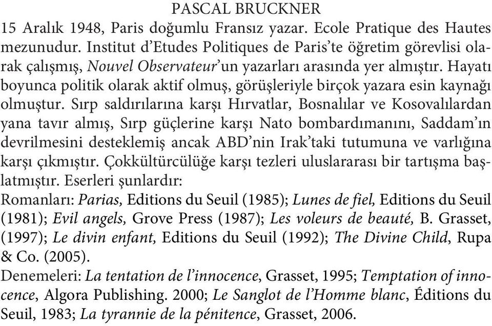 Hayatı boyunca politik olarak aktif olmuş, görüşleriyle birçok yazara esin kaynağı olmuştur.