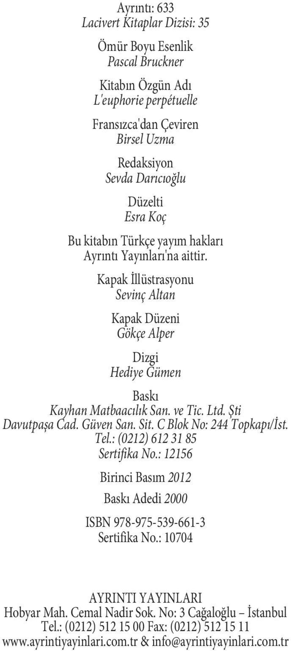 ve Tic. Ltd. Şti Davutpaşa Cad. Güven San. Sit. C Blok No: 244 Topkapı/İst. Tel.: (0212) 612 31 85 Sertifika No.