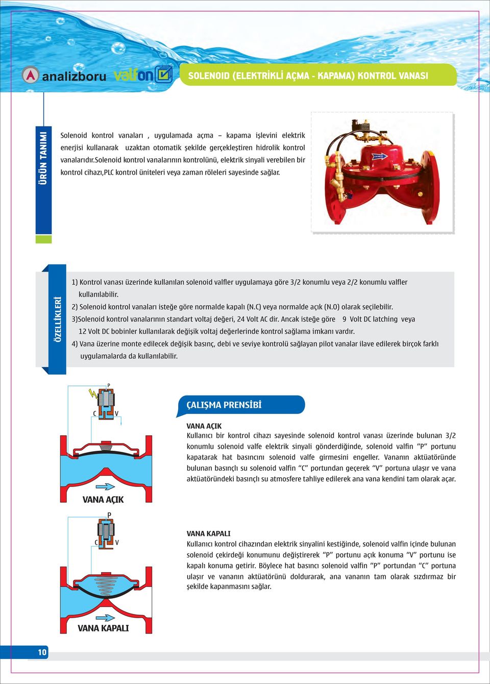 1) Kontrol vanasý üzerinde kullanýlan solenoid valfler uygulamaya göre 3/2 konumlu veya 2/2 konumlu valfler kullanýlabilir. 2) Solenoid kontrol vanalarý isteðe göre normalde kapalý (N.