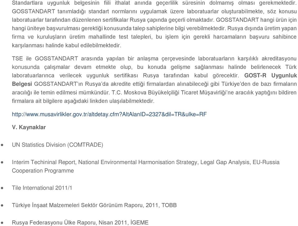 GOSSTANDART hangi ürün için hangi üniteye başvurulması gerektiği konusunda talep sahiplerine bilgi verebilmektedir.