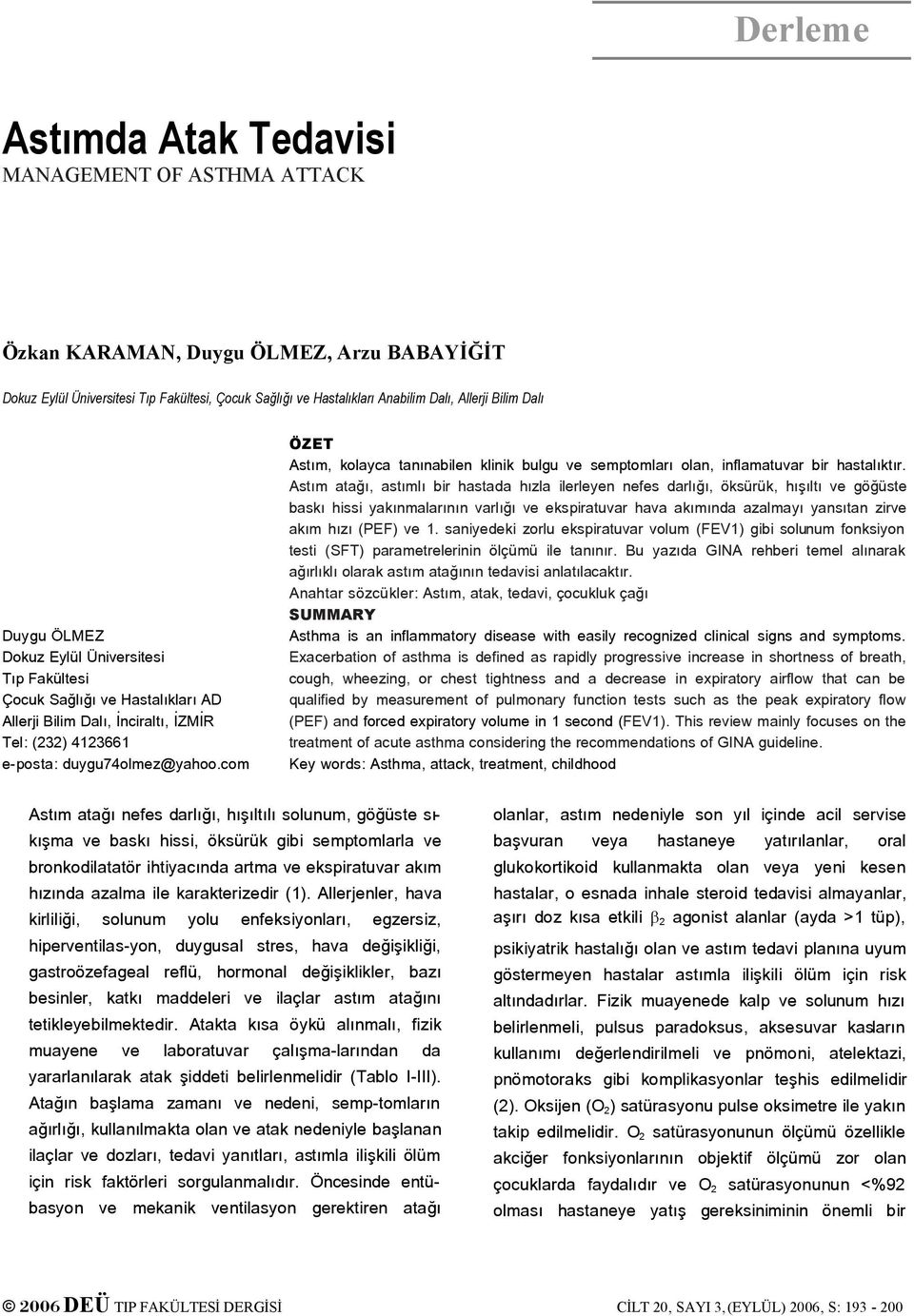 com ÖZET Astım, kolayca tanınabilen klinik bulgu ve semptomları olan, inflamatuvar bir hastalıktır.