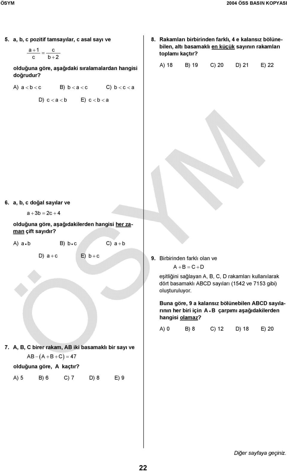 a,, c doğal sayılar ve a+ = c+ 4 olduğuna göre, aşağıdakilerden hangisi her zaman çift sayıdır? ) a ) c ) a+ ) a+ c ) + c 9.