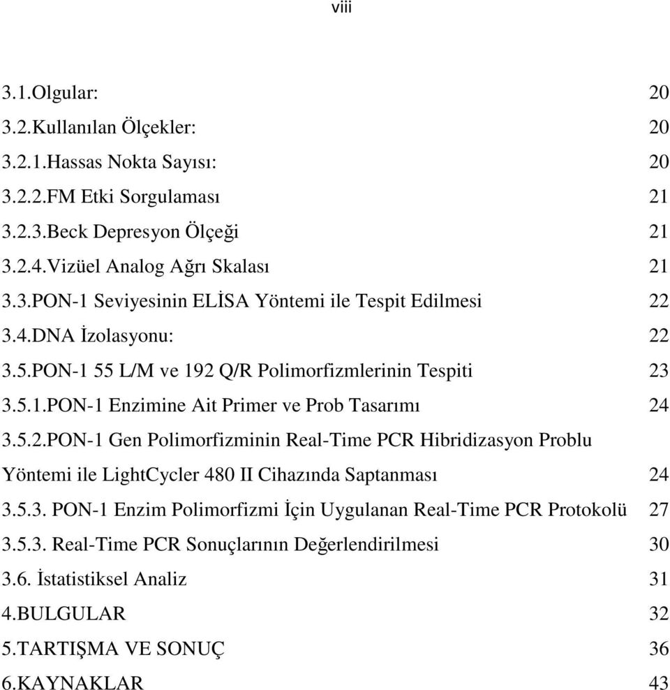 5.2.PON-1 Gen Polimorfizminin Real-Time PCR Hibridizasyon Problu Yöntemi ile LightCycler 480 II Cihazında Saptanması 24 3.