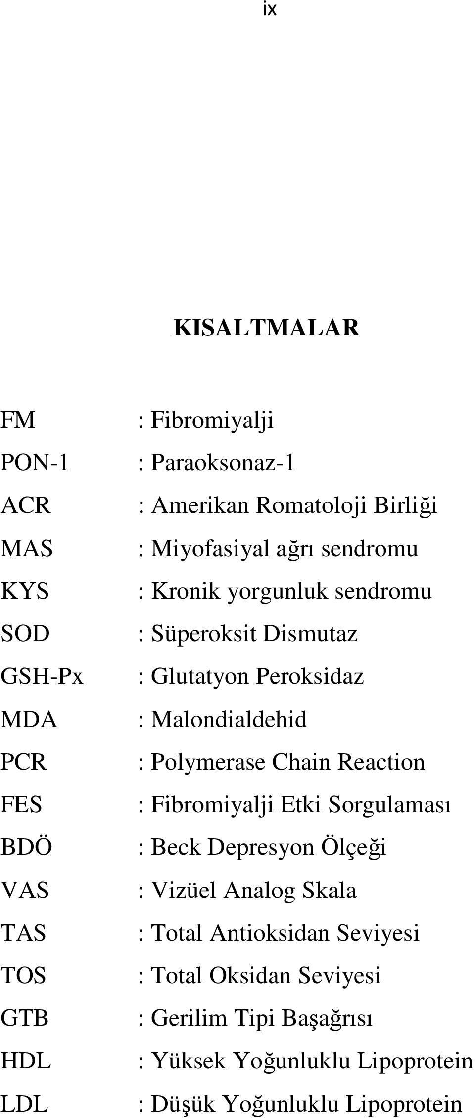 Malondialdehid : Polymerase Chain Reaction : Fibromiyalji Etki Sorgulaması : Beck Depresyon Ölçeği : Vizüel Analog Skala : Total