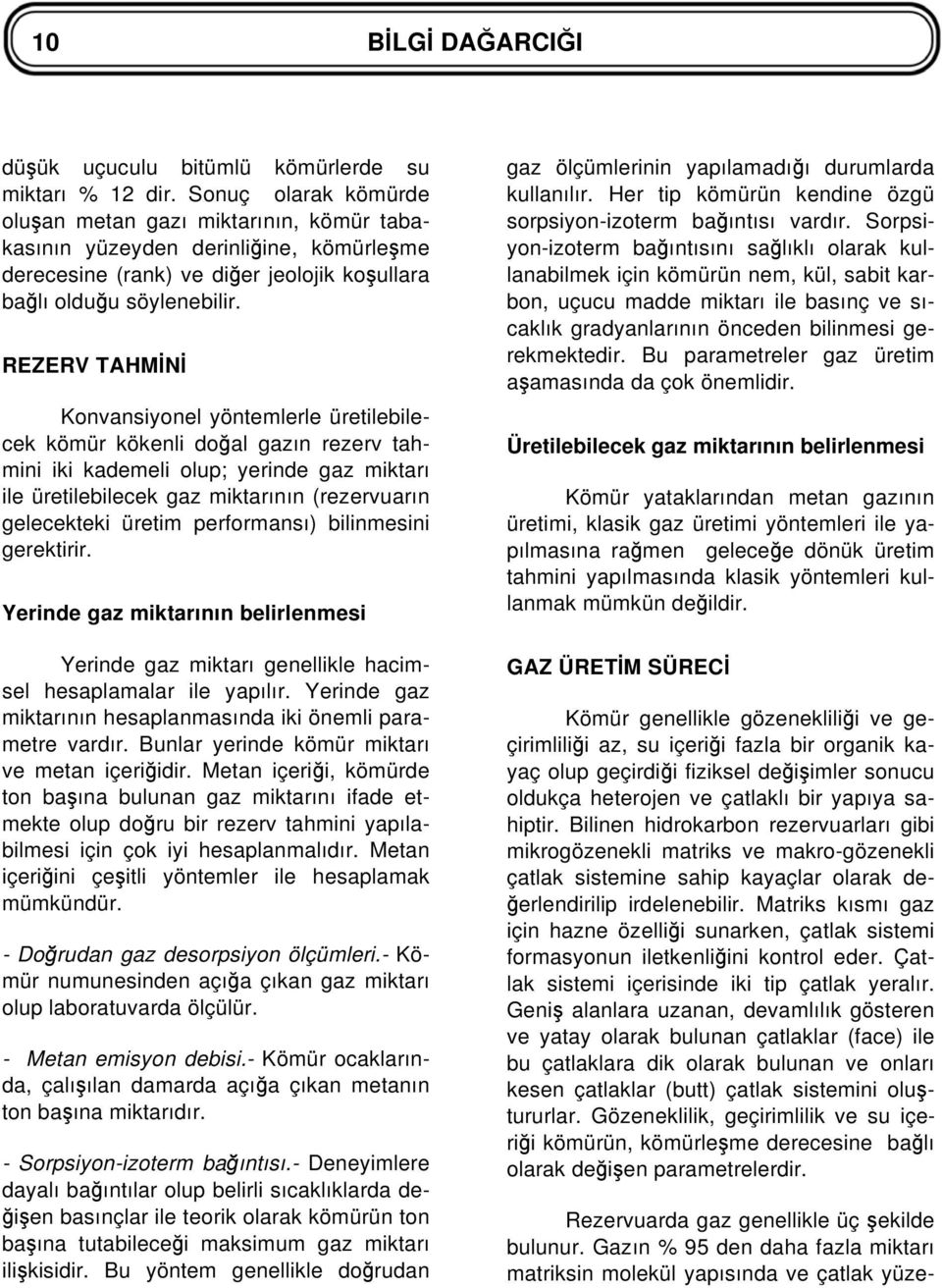 REZERV TAHM N Konvansiyonel yöntemlerle üretilebilecek kömür kökenli do al gazın rezerv tahmini iki kademeli olup; yerinde gaz miktarı ile üretilebilecek gaz miktarının (rezervuarın gelecekteki