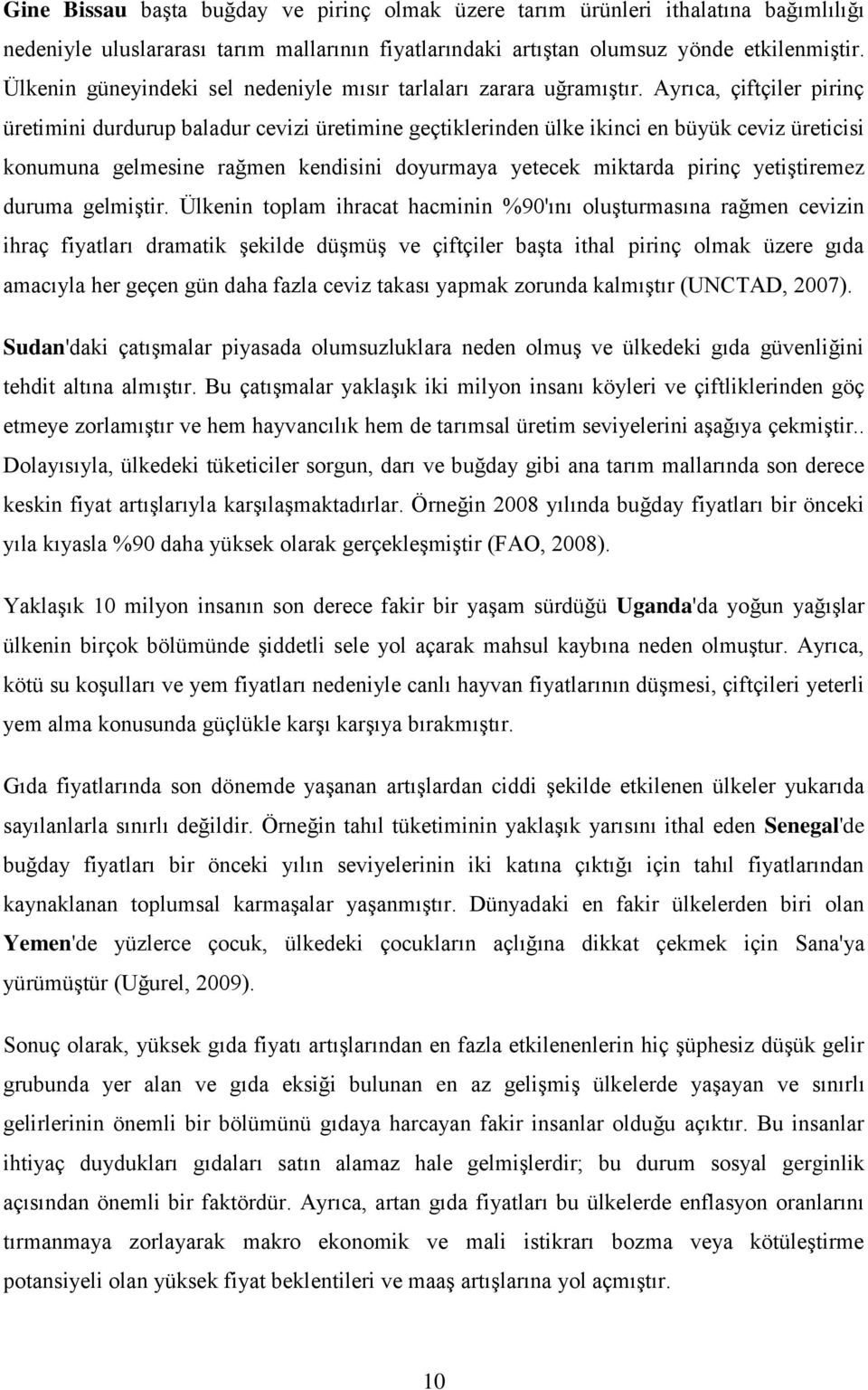 Ayrıca, çiftçiler pirinç üretimini durdurup baladur cevizi üretimine geçtiklerinden ülke ikinci en büyük ceviz üreticisi konumuna gelmesine rağmen kendisini doyurmaya yetecek miktarda pirinç