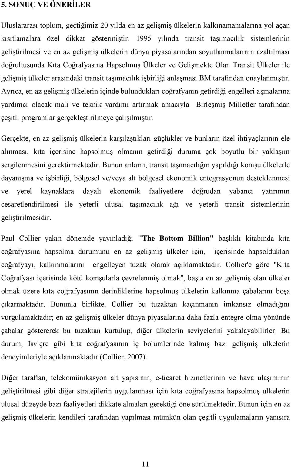 Gelişmekte Olan Transit Ülkeler ile gelişmiş ülkeler arasındaki transit taşımacılık işbirliği anlaşması BM tarafından onaylanmıştır.