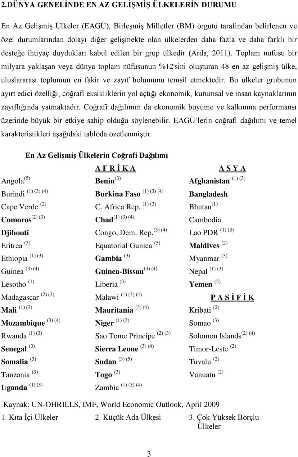 Toplam nüfusu bir milyara yaklaşan veya dünya toplam nüfusunun %12'sini oluşturan 48 en az gelişmiş ülke, uluslararası toplumun en fakir ve zayıf bölümünü temsil etmektedir.