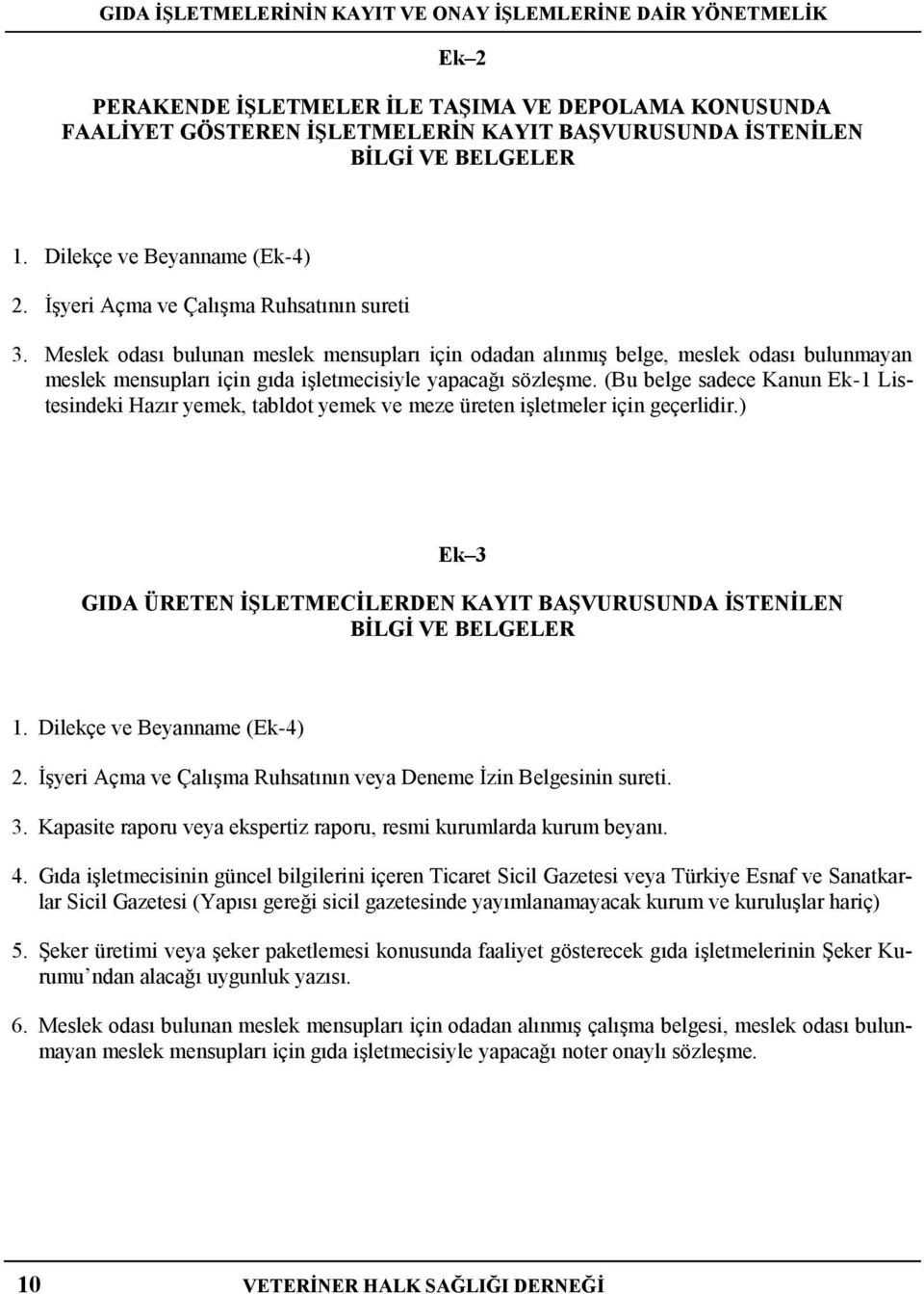 Meslek odası bulunan meslek mensupları için odadan alınmış belge, meslek odası bulunmayan meslek mensupları için gıda işletmecisiyle yapacağı sözleşme.