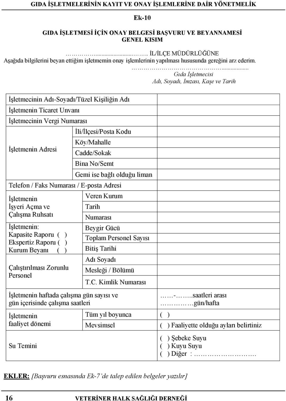 ... Gıda İşletmecisi Adı, Soyadı, İmzası, Kaşe ve Tarih İşletmecinin Adı-Soyadı/Tüzel Kişiliğin Adı İşletmenin Ticaret Unvanı İşletmecinin Vergi Numarası İşletmenin Adresi İli/İlçesi/Posta Kodu