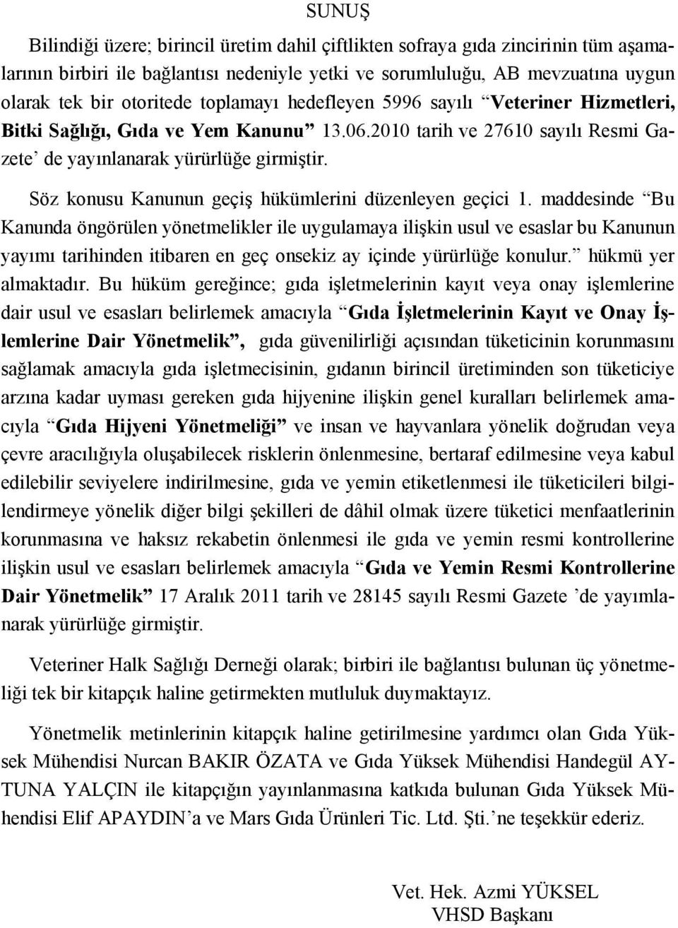 Söz konusu Kanunun geçiş hükümlerini düzenleyen geçici 1.