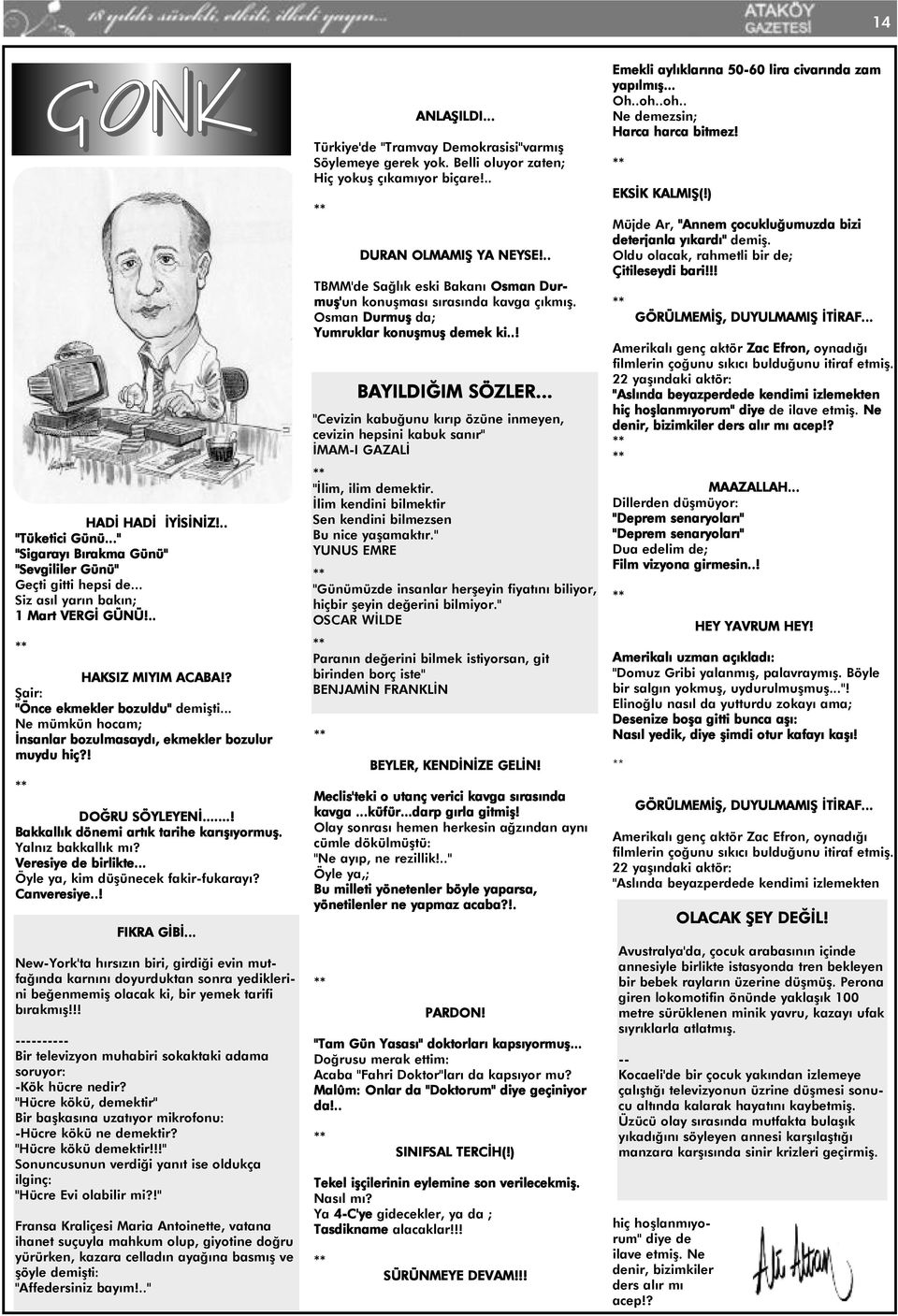 Yalnýz bakkallýk mý? Veresiye de birlikte... Öyle ya, kim düþünecek fakir-fukarayý? Canveresiye..! FIKRA GÝBÝ.