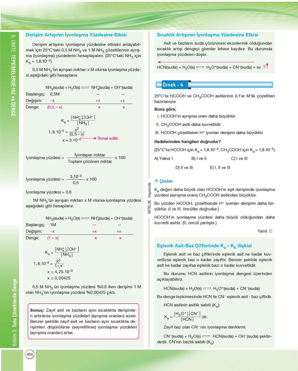 NH 3 (suda) + H 2 O(s) m NH + 4 (suda) + OH (suda) Başlangıç: 0,5M Değişim: x +x +x Denge: (0,5 x) x x 6NH+ 4@. 6OH @ Kb = 6NH3@ x2 1810,. 5 = ( 05, x) x = 310. 3 İhmal edilir.