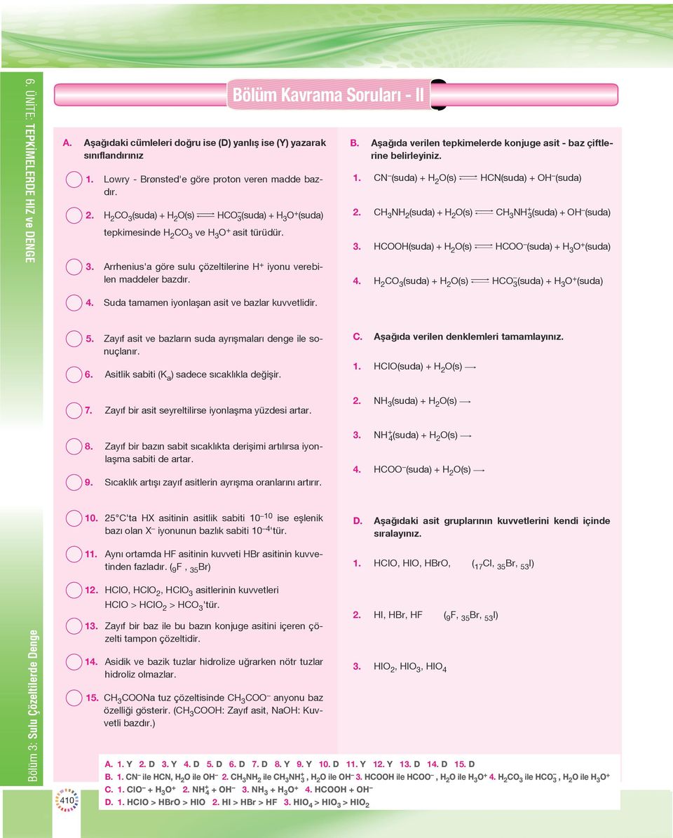 Bölüm Kavrama Soruları - II B. Aşağıda verilen tepkimelerde konjuge asit - baz çiftlerine belirleyiniz. 1. CN (suda) + H 2 O(s) m HCN(suda) + OH (suda) 2.