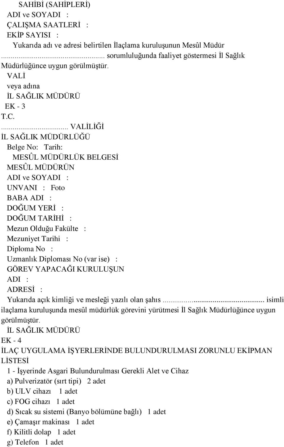 ... VALĠLĠĞĠ ĠL SAĞLIK MÜDÜRLÜĞÜ Belge No: Tarih: MESÛL MÜDÜRLÜK BELGESĠ MESÛL MÜDÜRÜN ADI ve SOYADI : UNVANI : Foto BABA ADI : DOĞUM YERĠ : DOĞUM TARĠHĠ : Mezun Olduğu Fakülte : Mezuniyet Tarihi :