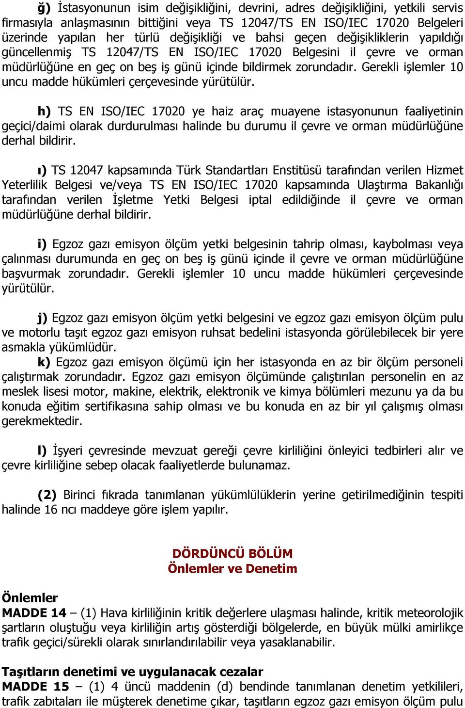 Gerekli işlemler 10 uncu madde hükümleri çerçevesinde yürütülür.