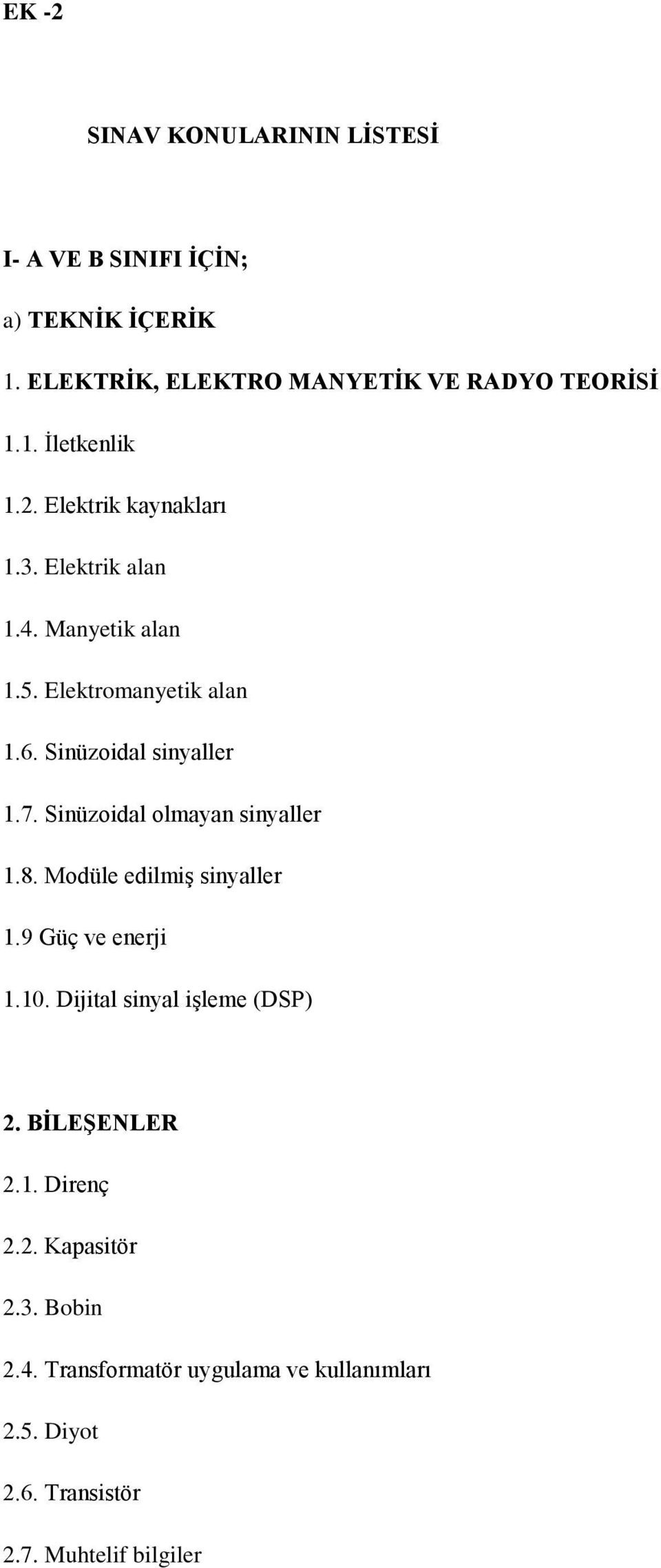 Sinüzoidal olmayan sinyaller 1.8. Modüle edilmiş sinyaller 1.9 Güç ve enerji 1.10. Dijital sinyal işleme (DSP) 2. BİLEŞENLER 2.