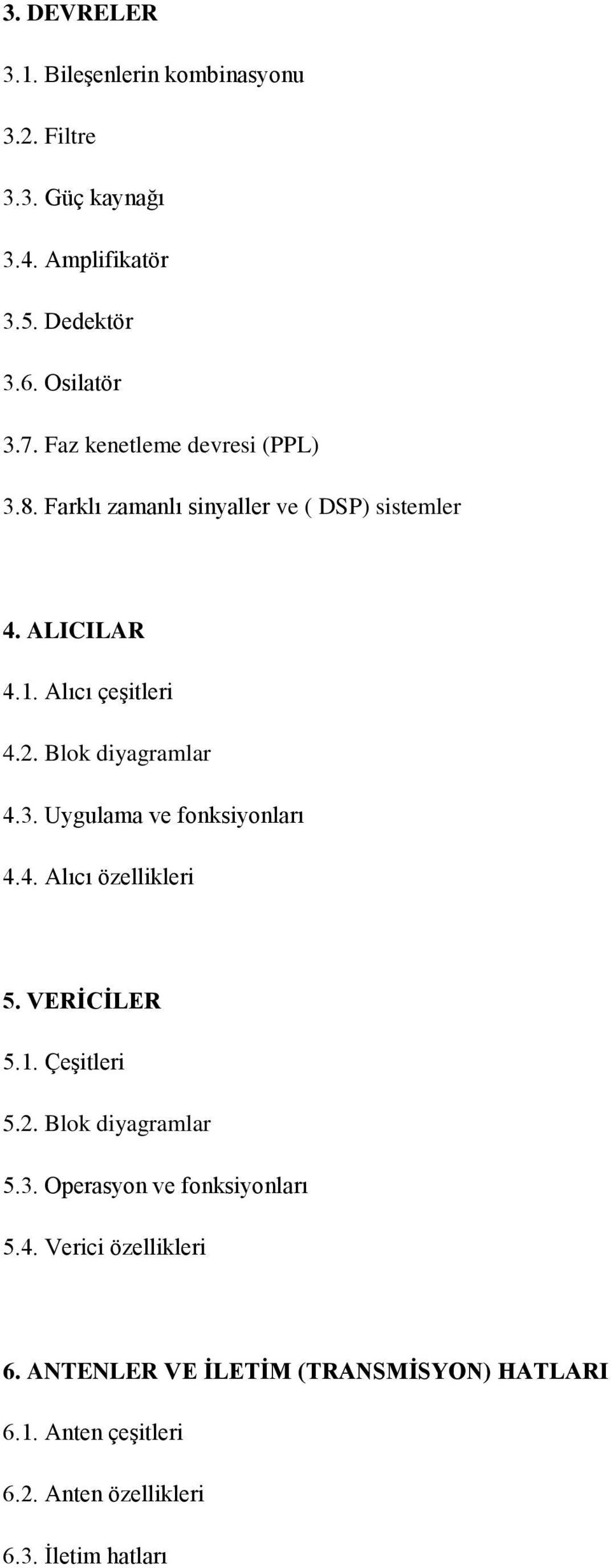 Blok diyagramlar 4.3. Uygulama ve fonksiyonları 4.4. Alıcı özellikleri 5. VERİCİLER 5.1. Çeşitleri 5.2. Blok diyagramlar 5.3. Operasyon ve fonksiyonları 5.