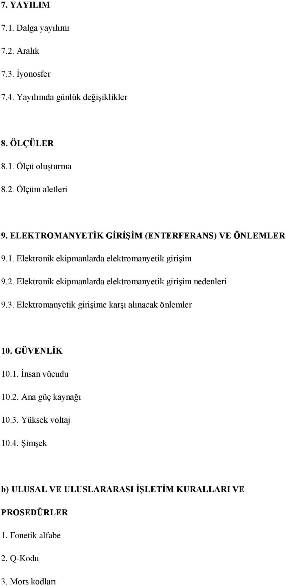 Elektronik ekipmanlarda elektromanyetik girişim nedenleri 9.3. Elektromanyetik girişime karşı alınacak önlemler 10. GÜVENLİK 10.1. İnsan vücudu 10.