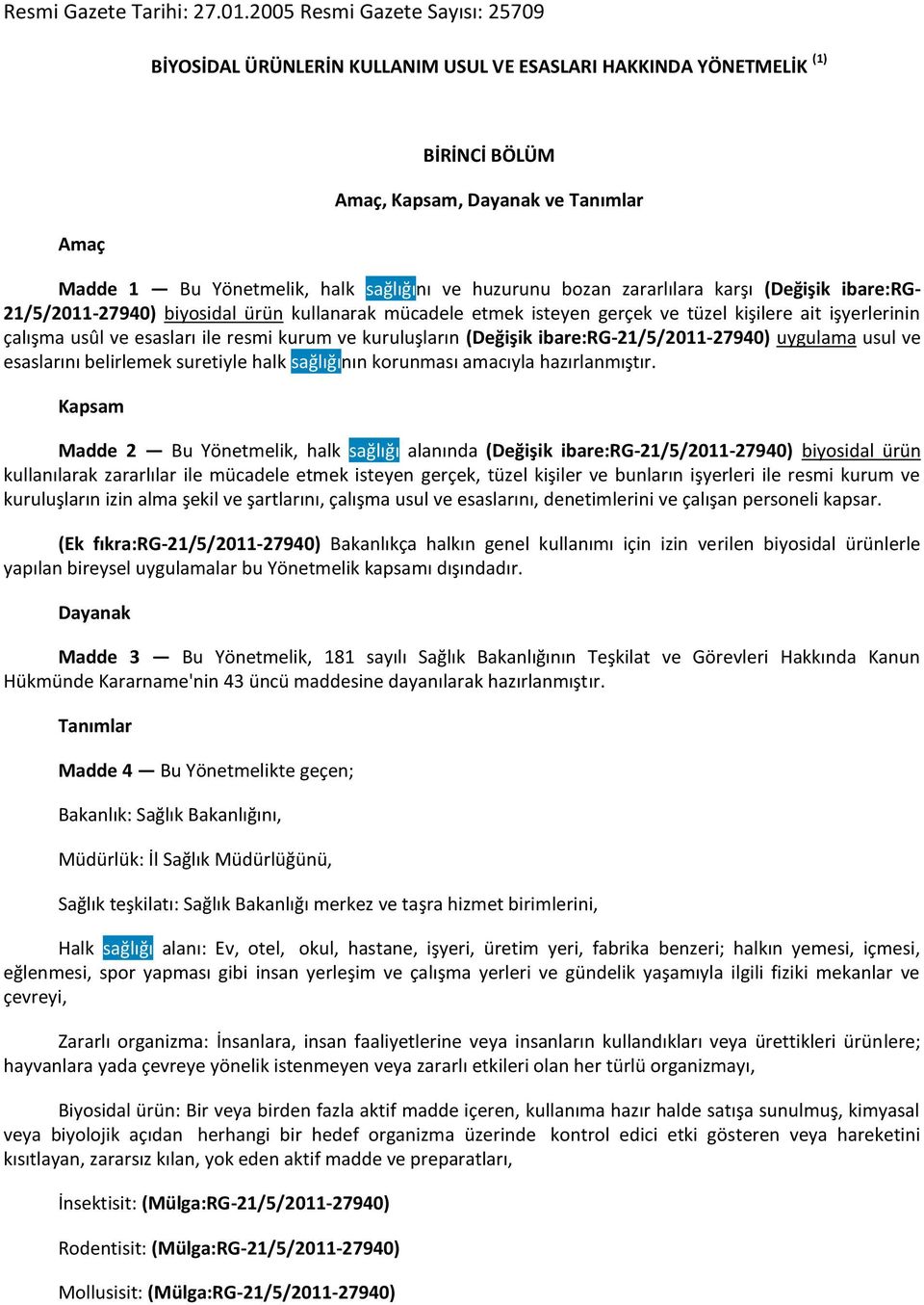 huzurunu bozan zararlılara karşı (Değişik ibare:rg- 21/5/2011-27940) biyosidal ürün kullanarak mücadele etmek isteyen gerçek ve tüzel kişilere ait işyerlerinin çalışma usûl ve esasları ile resmi