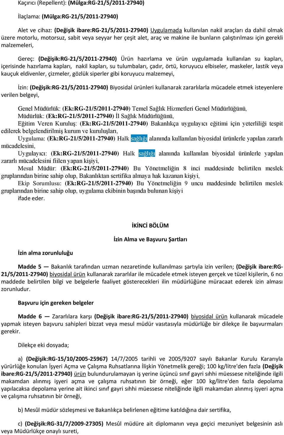 kullanılan su kapları, içerisinde hazırlama kapları, nakil kapları, su tulumbaları, çadır, örtü, koruyucu elbiseler, maskeler, lastik veya kauçuk eldivenler, çizmeler, gözlük siperler gibi koruyucu