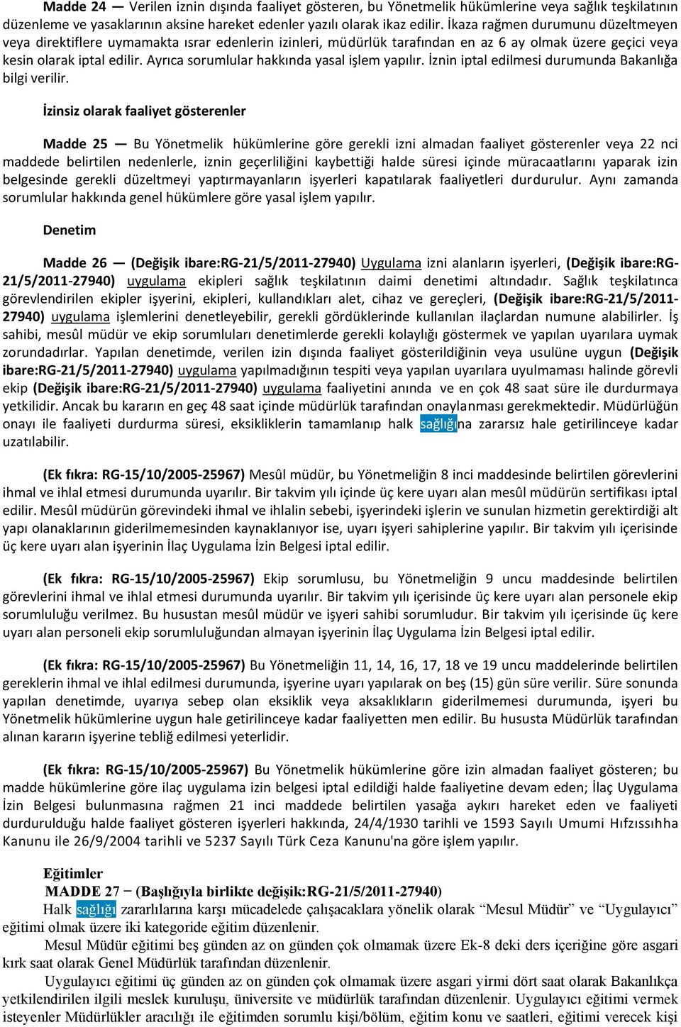 Ayrıca sorumlular hakkında yasal işlem yapılır. İznin iptal edilmesi durumunda Bakanlığa bilgi verilir.