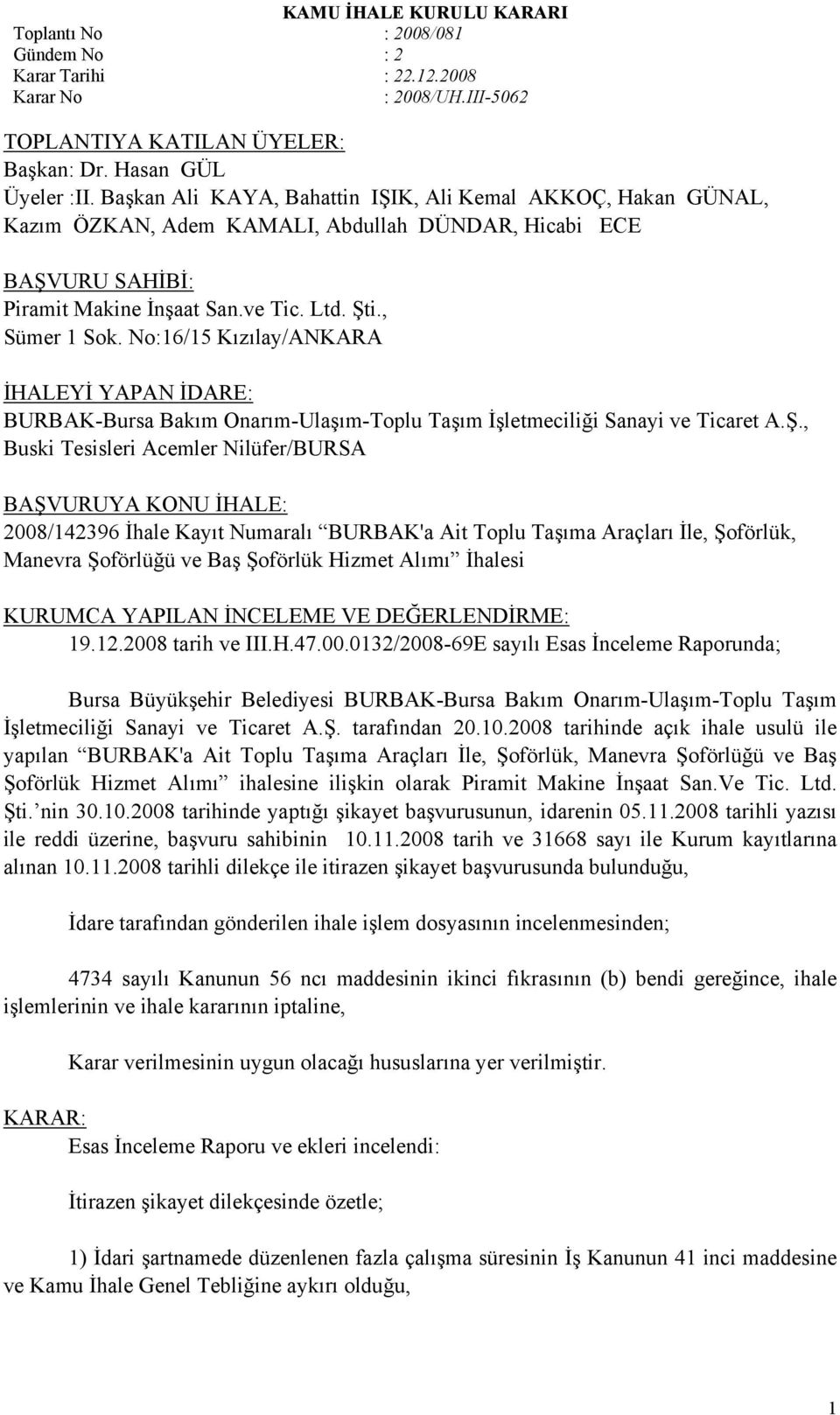 No:16/15 Kızılay/ANKARA İHALEYİ YAPAN İDARE: BURBAK-Bursa Bakım Onarım-Ulaşım-Toplu Taşım İşletmeciliği Sanayi ve Ticaret A.Ş.