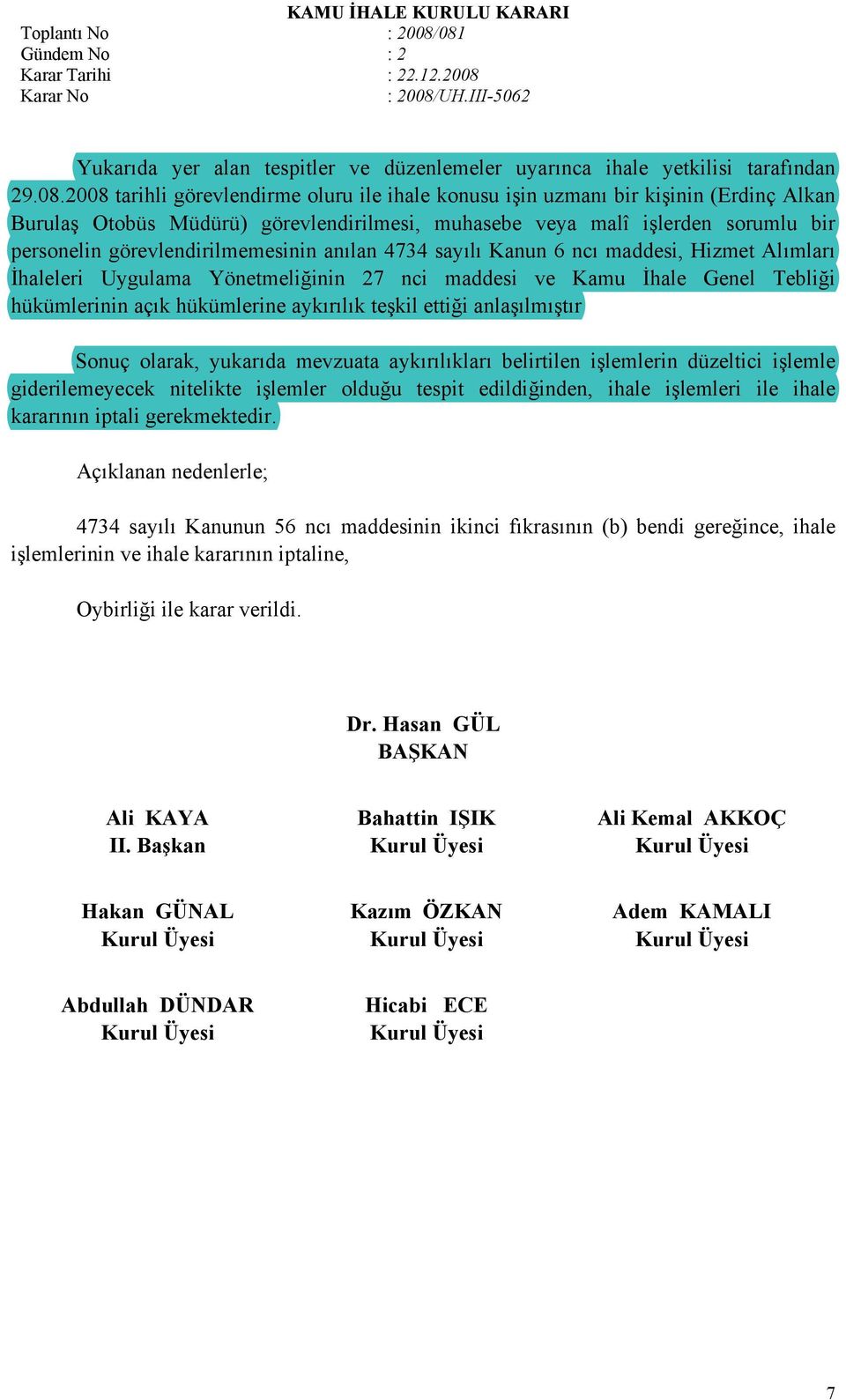 görevlendirilmemesinin anılan 4734 sayılı Kanun 6 ncı maddesi, Hizmet Alımları İhaleleri Uygulama Yönetmeliğinin 27 nci maddesi ve Kamu İhale Genel Tebliği hükümlerinin açık hükümlerine aykırılık