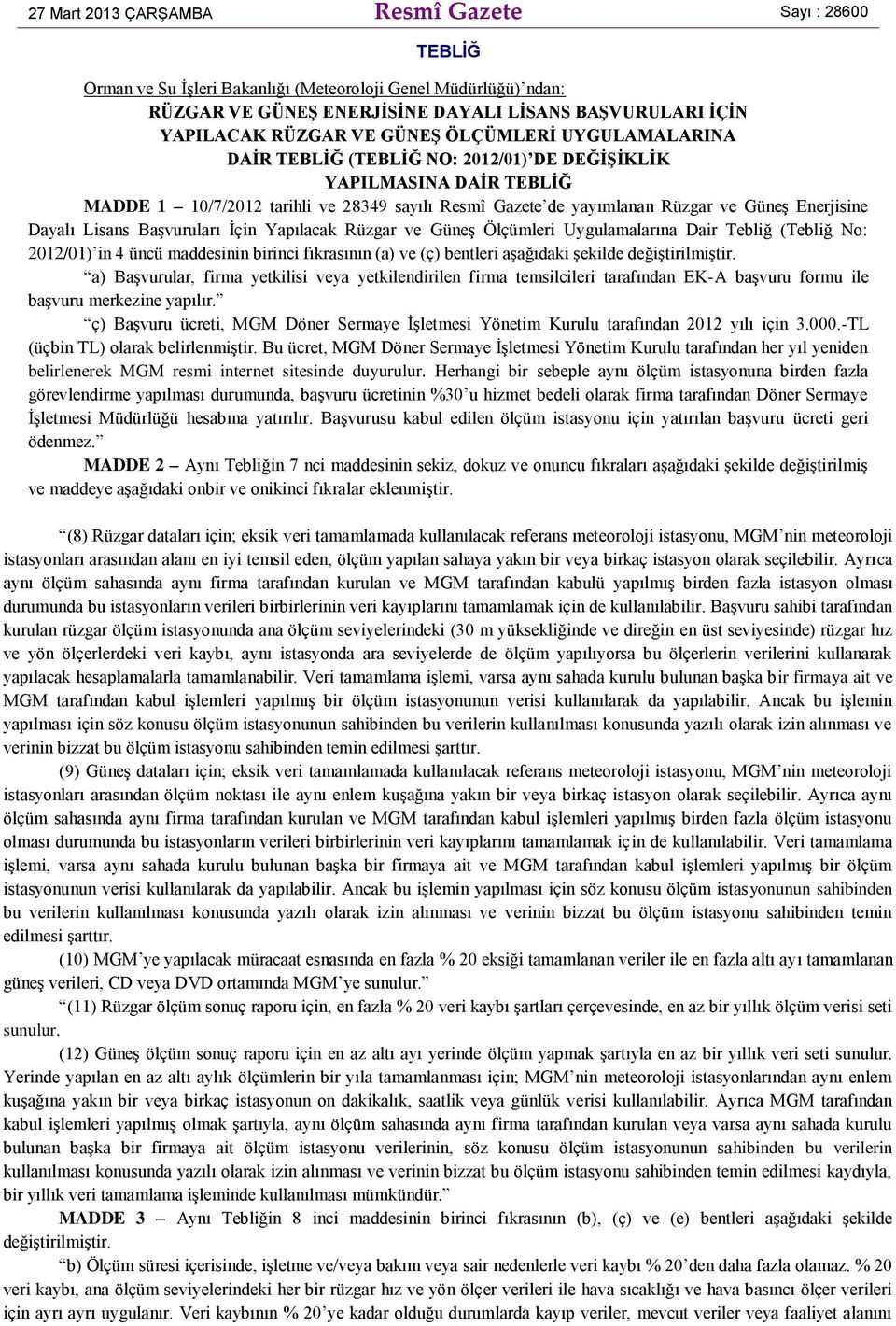 Dayalı Lisans Başvuruları İçin Yapılacak Rüzgar ve Güneş Ölçümleri Uygulamalarına Dair Tebliğ (Tebliğ No: 2012/01) in 4 üncü maddesinin birinci fıkrasının (a) ve (ç) bentleri aşağıdaki şekilde