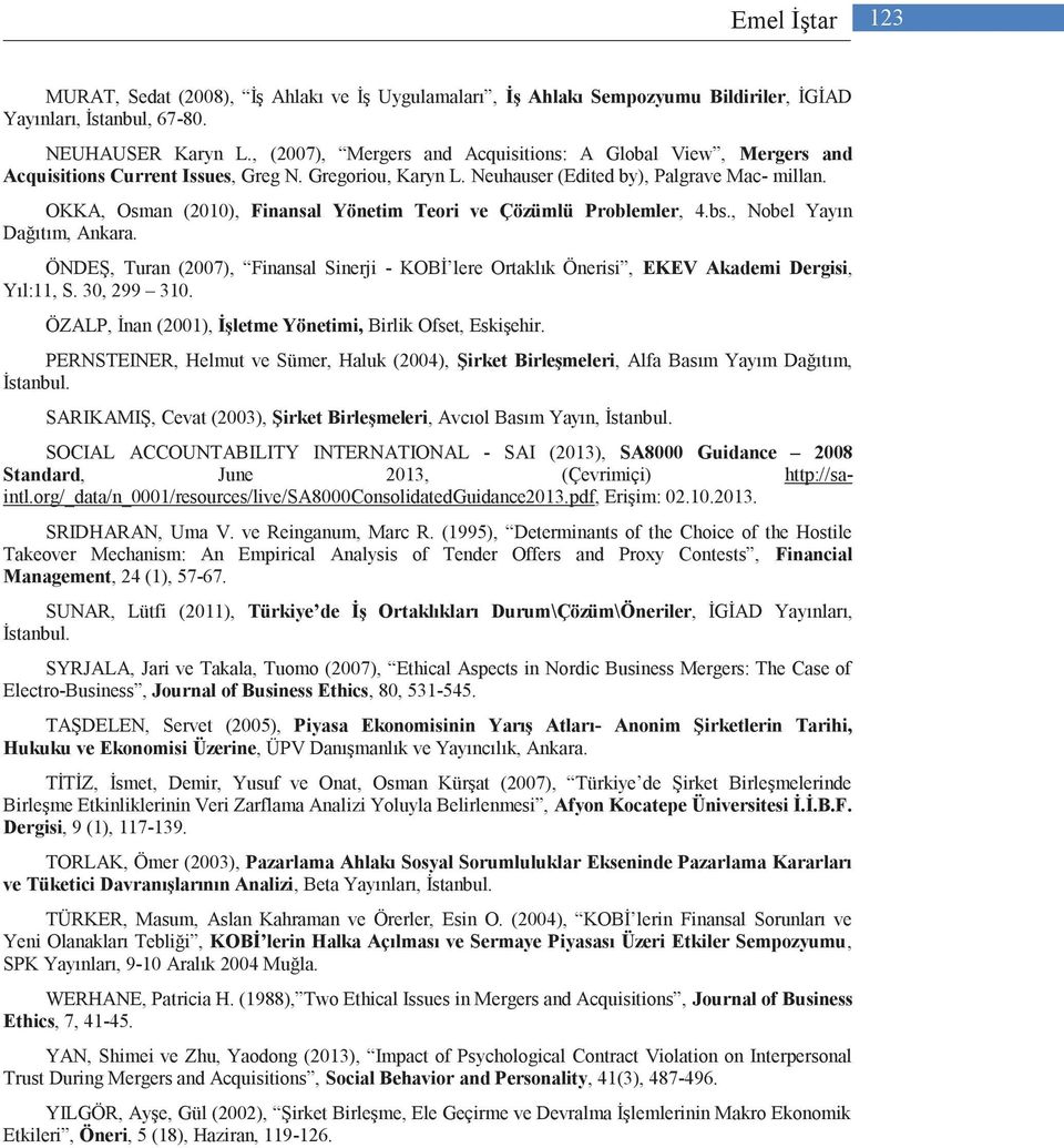 OKKA, Osman (2010), Finansal Yönetim Teori ve Çözümlü Problemler, 4.bs., Nobel Yayın Dağıtım, Ankara.