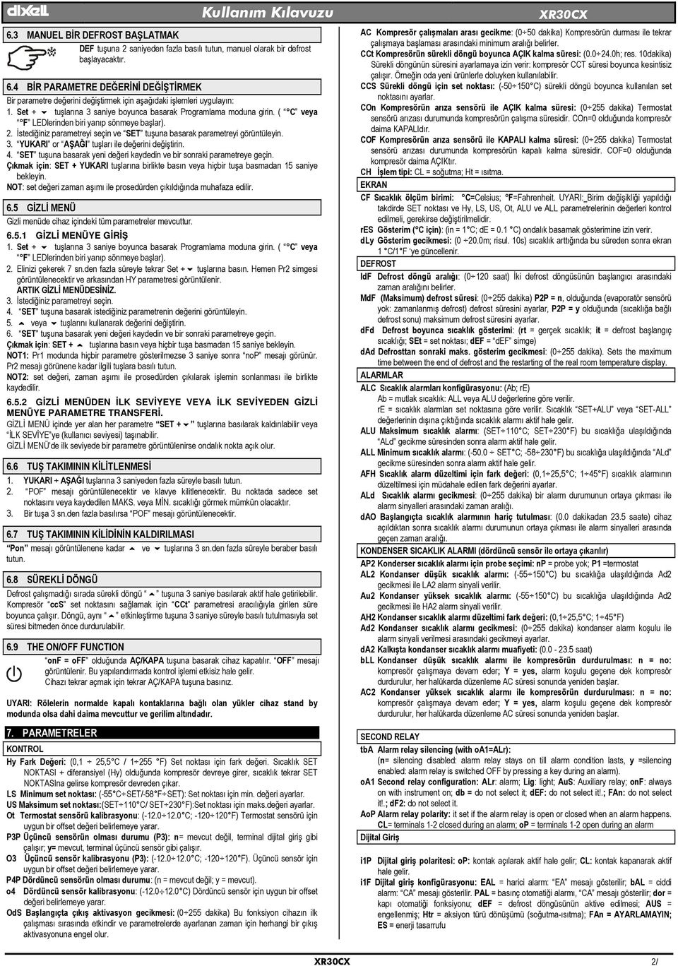 ( C veya F LEDlerinden biri yanıp sönmeye başlar). 2. Đstediğiniz parametreyi seçin ve SET tuşuna basarak parametreyi görüntüleyin. 3. YUKARI or AŞAĞI tuşları ile değerini değiştirin. 4.