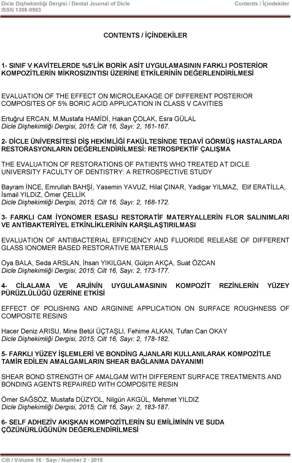 Mustafa HAMİDİ, Hakan ÇOLAK, Esra GÜLAL Dicle Dişhekimliği Dergisi, 2015; Cilt 16, Sayı: 2, 161-167.