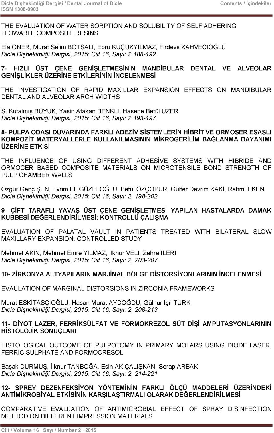 7- HIZLI ÜST ÇENE GENİŞLETMESİNİN MANDİBULAR DENTAL VE ALVEOLAR GENİŞLİKLER ÜZERİNE ETKİLERİNİN İNCELENMESİ THE INVESTIGATION OF RAPID MAXILLAR EXPANSION EFFECTS ON MANDIBULAR DENTAL AND ALVEOLAR