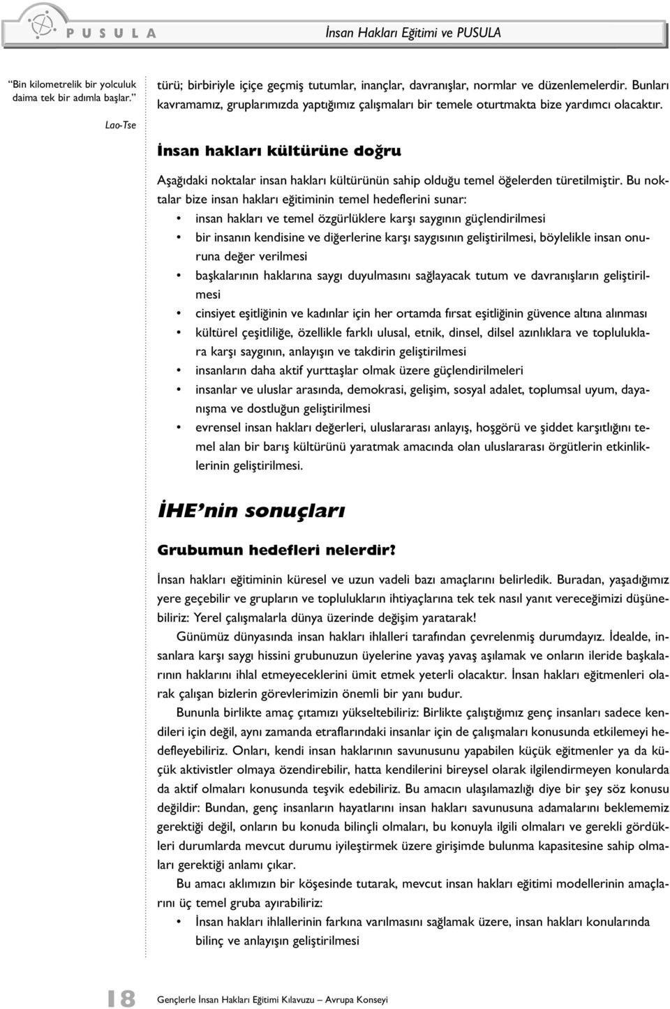 Bunları kavramamız, gruplarımızda yaptığımız çalışmaları bir temele oturtmakta bize yardımcı olacaktır.