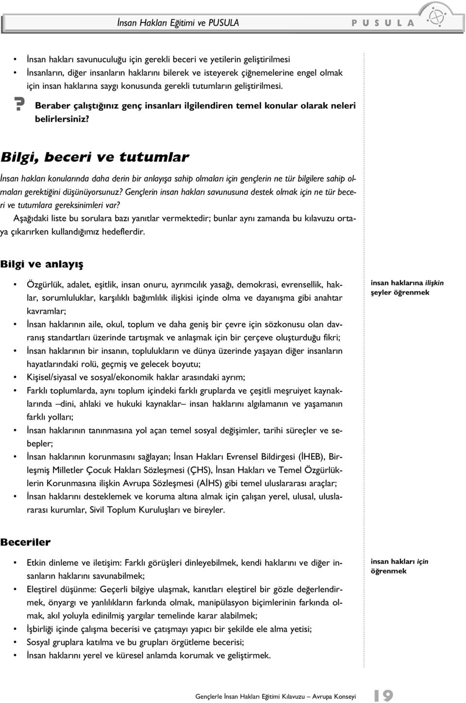 Bilgi, beceri ve tutumlar İnsan hakları konularında daha derin bir anlayışa sahip olmaları için gençlerin ne tür bilgilere sahip olmaları gerektiğini düşünüyorsunuz?