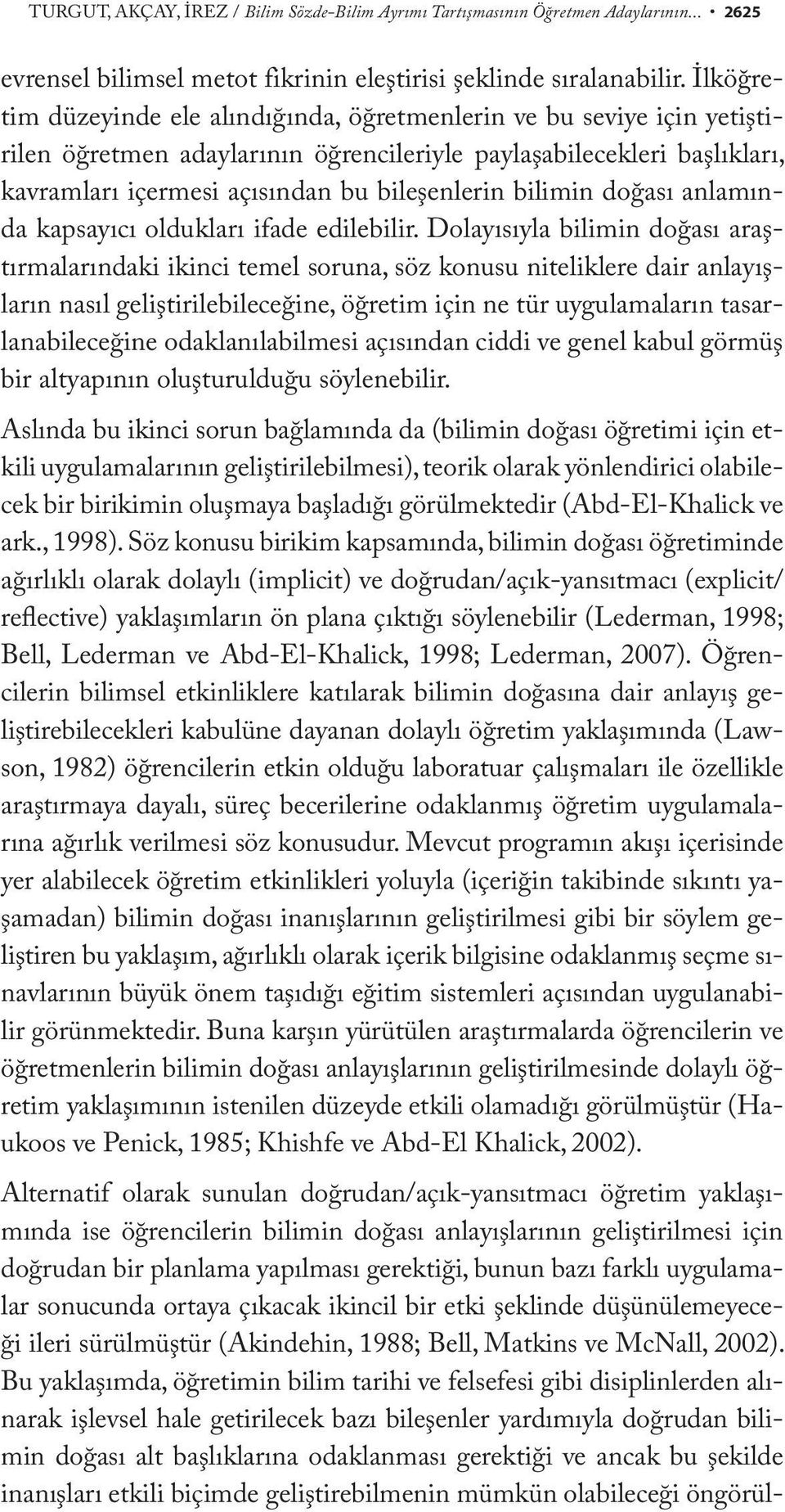 bilimin doğası anlamında kapsayıcı oldukları ifade edilebilir.