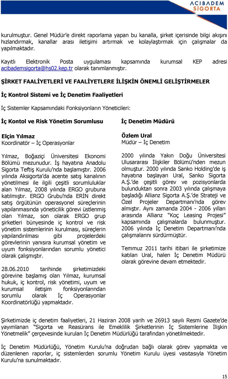 ŞİRKET FAALİYETLERİ VE FAALİYETLERE İLİŞKİN ÖNEMLİ GELİŞTİRMELER İç Kontrol Sistemi ve İç Denetim Faaliyetleri İç Sistemler Kapsamındaki Fonksiyonların Yöneticileri: İç Kontol ve Risk Yönetim